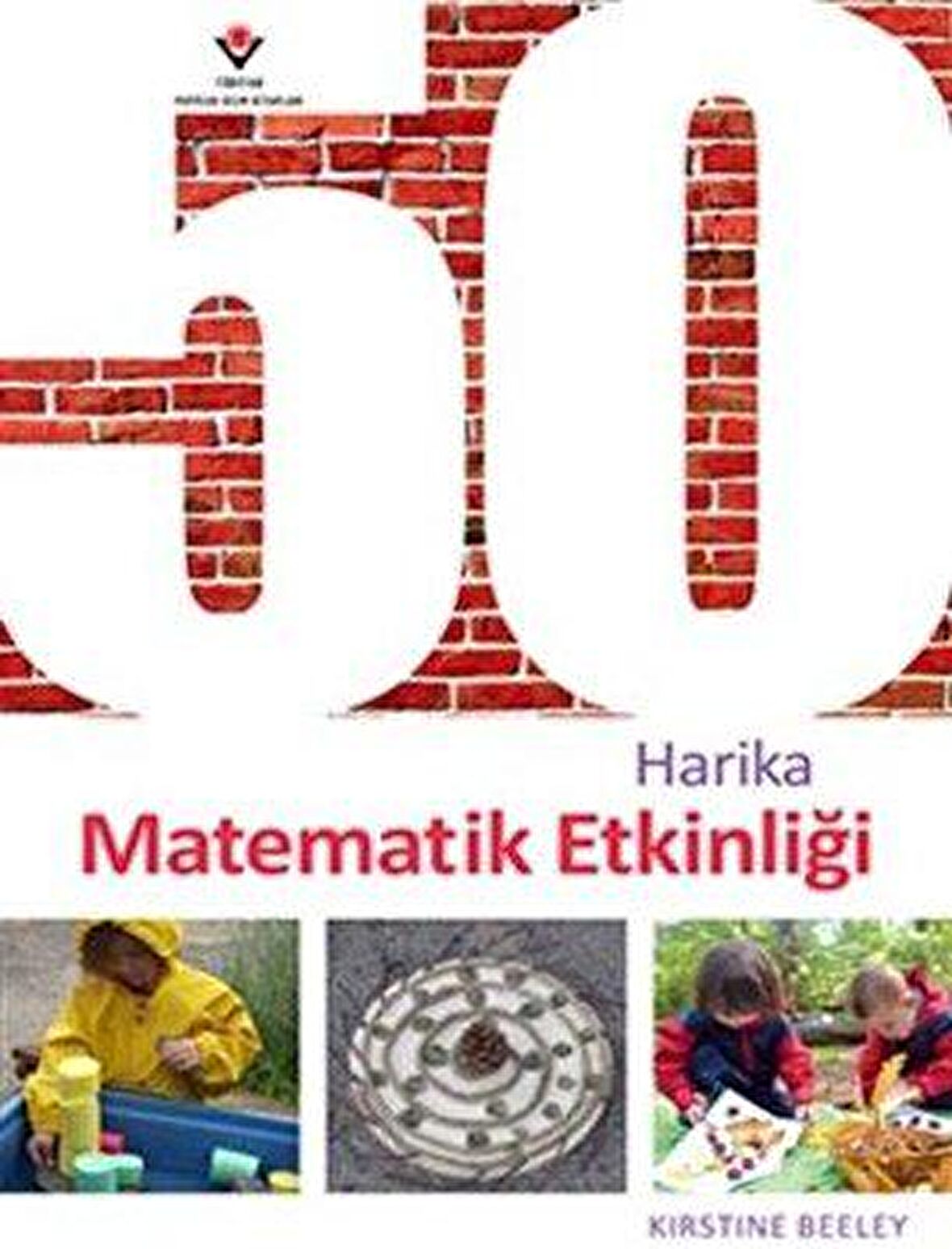 50 Harika Matematik Etkinliği - Kırstıne Beeley - Tübitak Yayınları