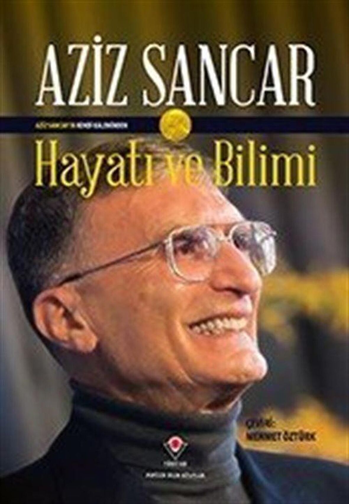 Aziz Sancar'ın Kendi Kaleminden Hayatı ve Bilimi