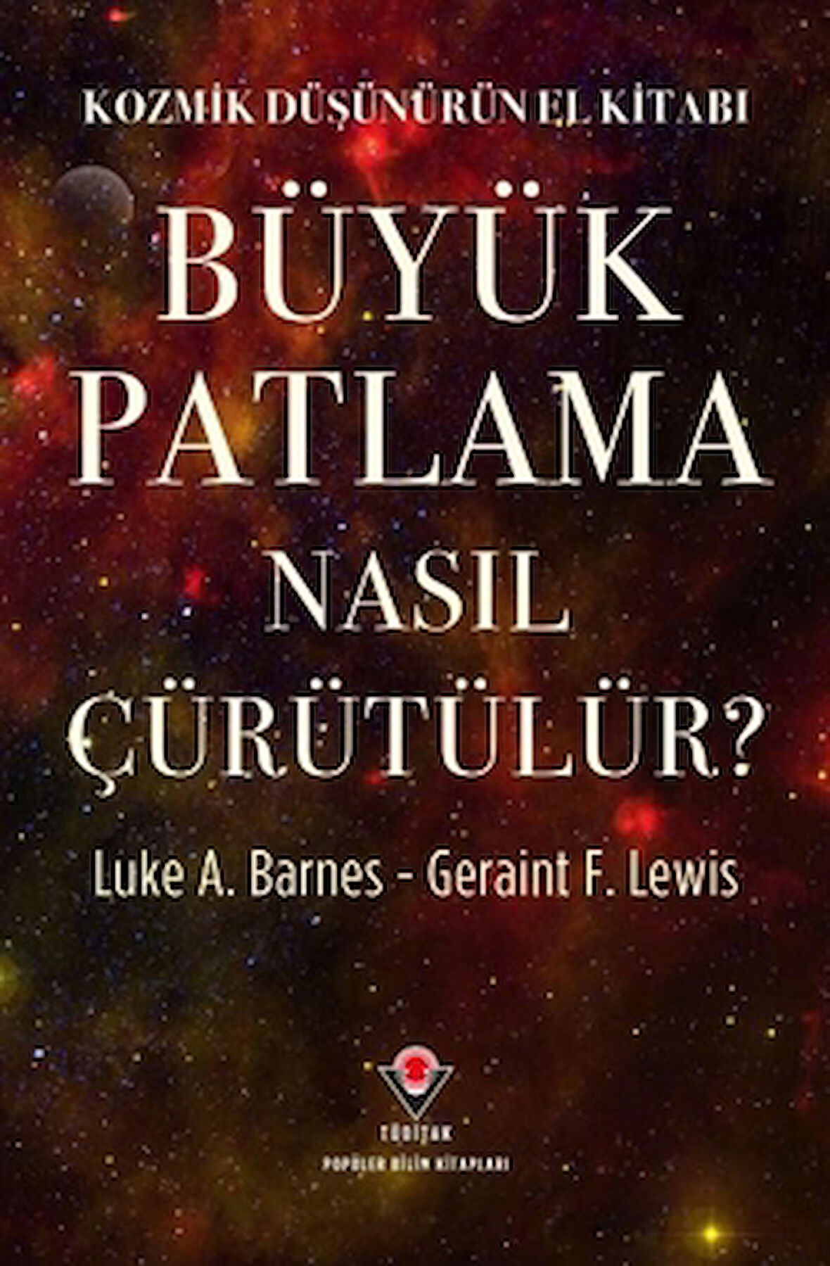 Kozmik Düşünürün El Kitabı - Büyük Patlama Nasıl Çürütülür?