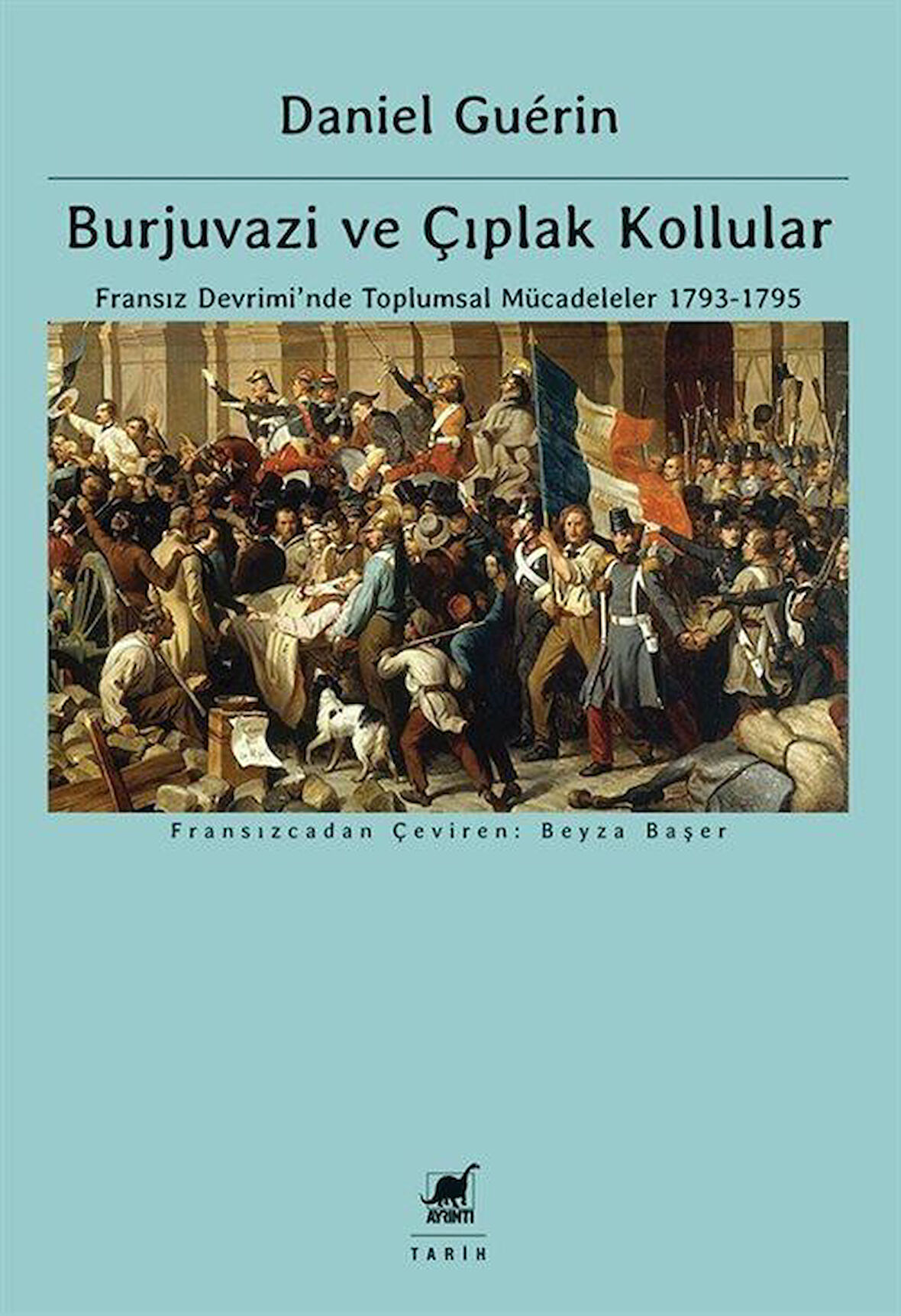 Burjuvazi ve Çıplak Kollular: Fransız Devrimi'nde Toplumsal Mücadeleler 1793-1795 / Daniel Guerin