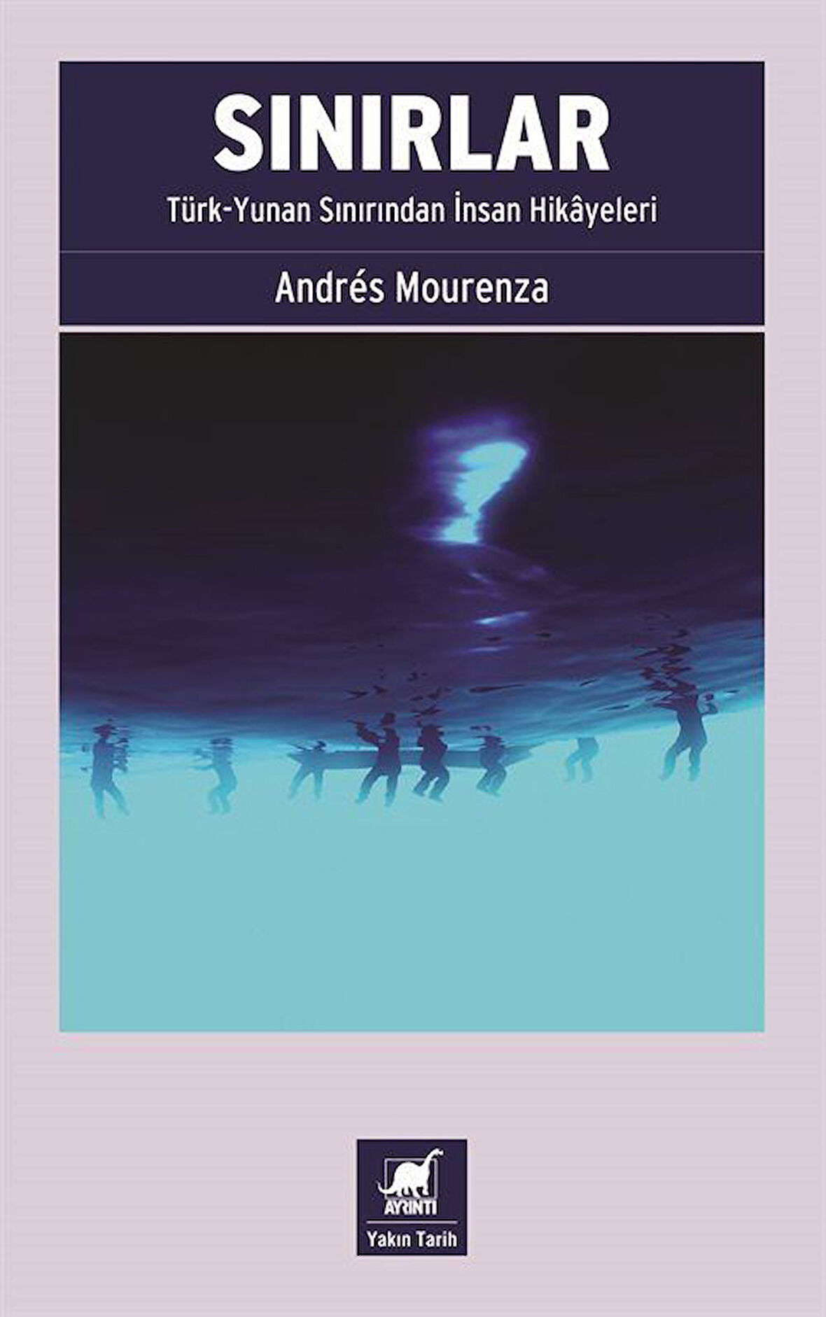 Sınırlar: Türk-Yunan Sınırından İnsan Hikayeleri / Andrés Mourenza