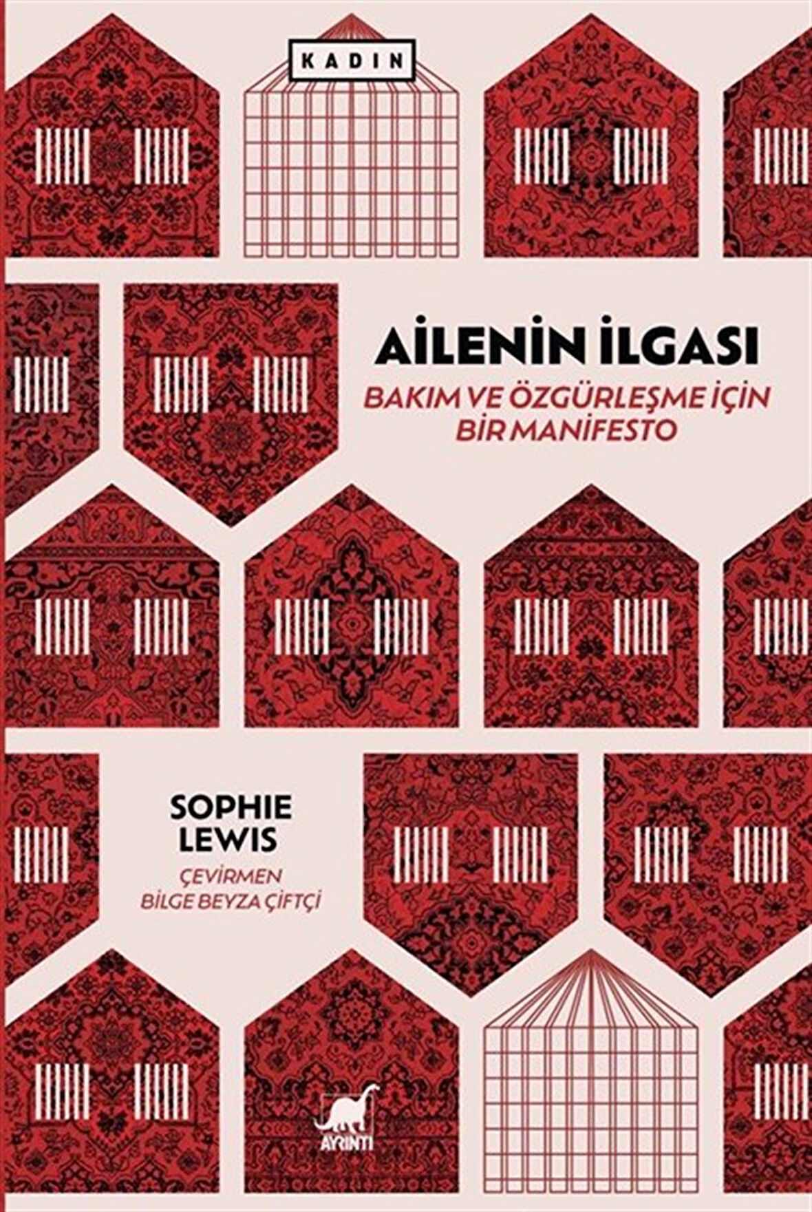Ailenin İlgası: Bakım ve Özgürleşme için Bir Manifesto / Sophie Lewis