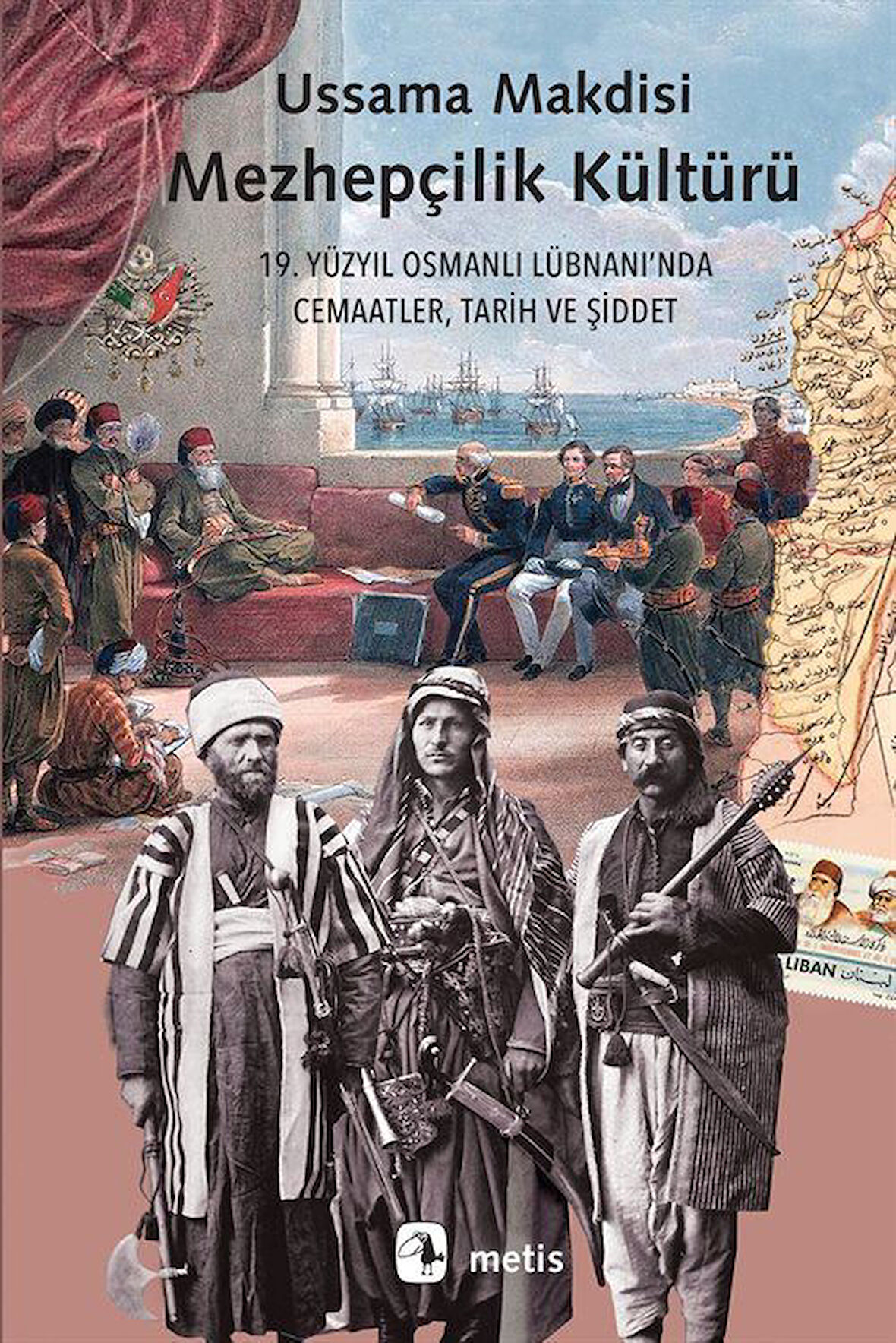 Mezhepçilik Kültürü & 19. Yüzyıl Osmanlı Lübnanı'nda Cemaatler, Tarih ve Şiddet / Ussama Makdisi