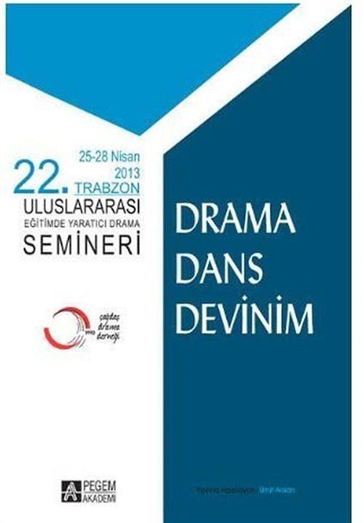 Drama Dans Devinim - 25-28 Nisan 2013 22. Trabzon Uluslararası Eğitimde Yaratıcı Drama Semineri