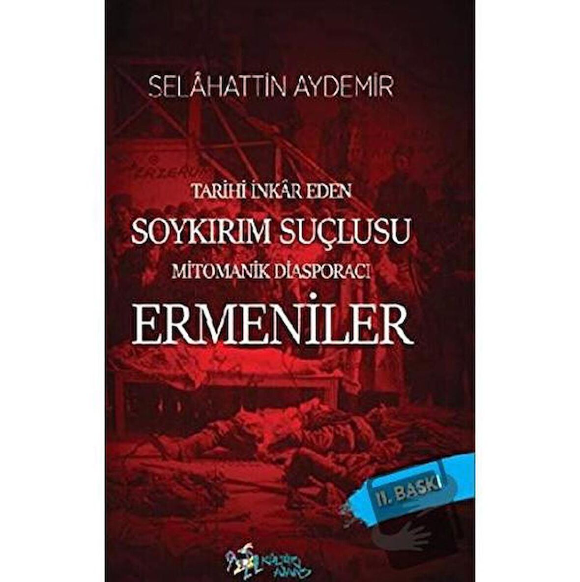 Tarihi İnkar Eden Soykırım Suçlusu Mitomanik Diaspora Ermenileri