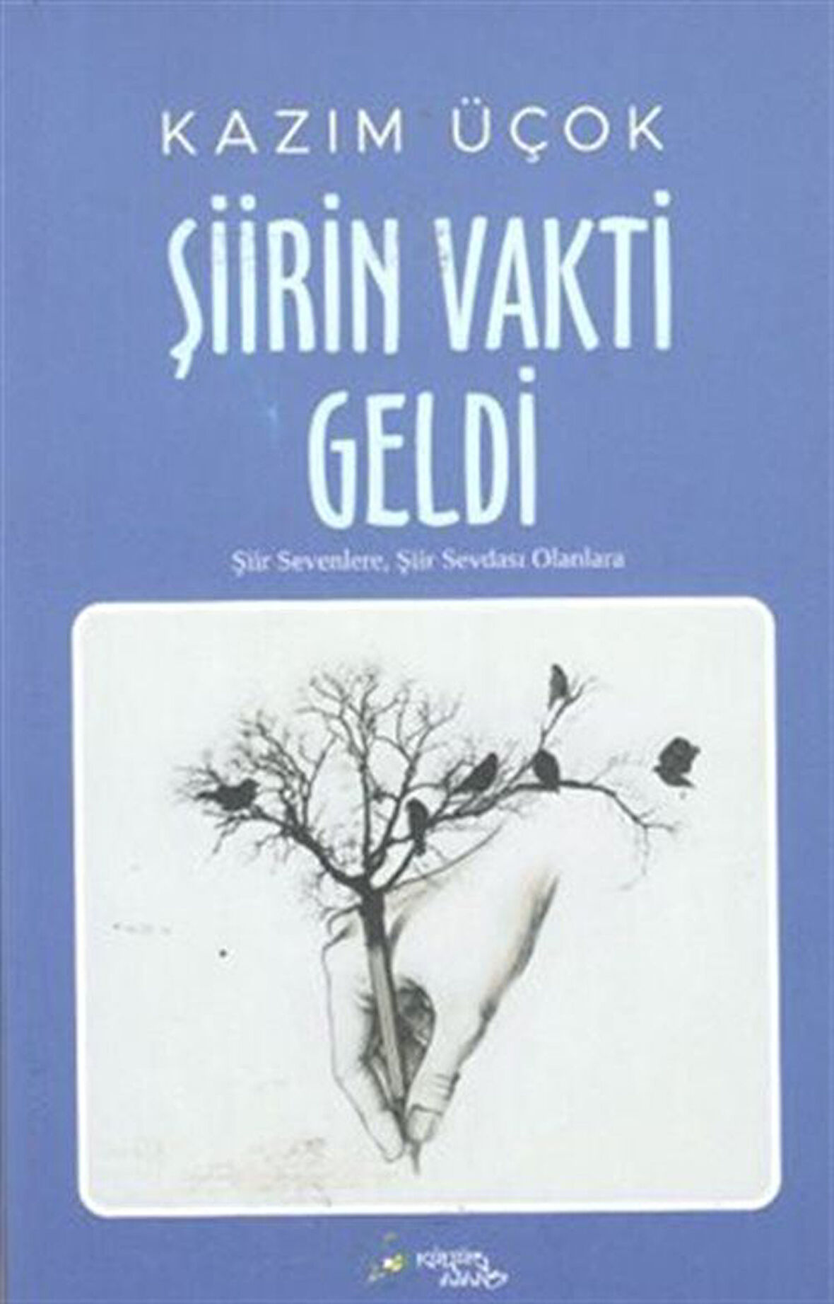 Şiirin Vakti Geldi / Kazım Üçok