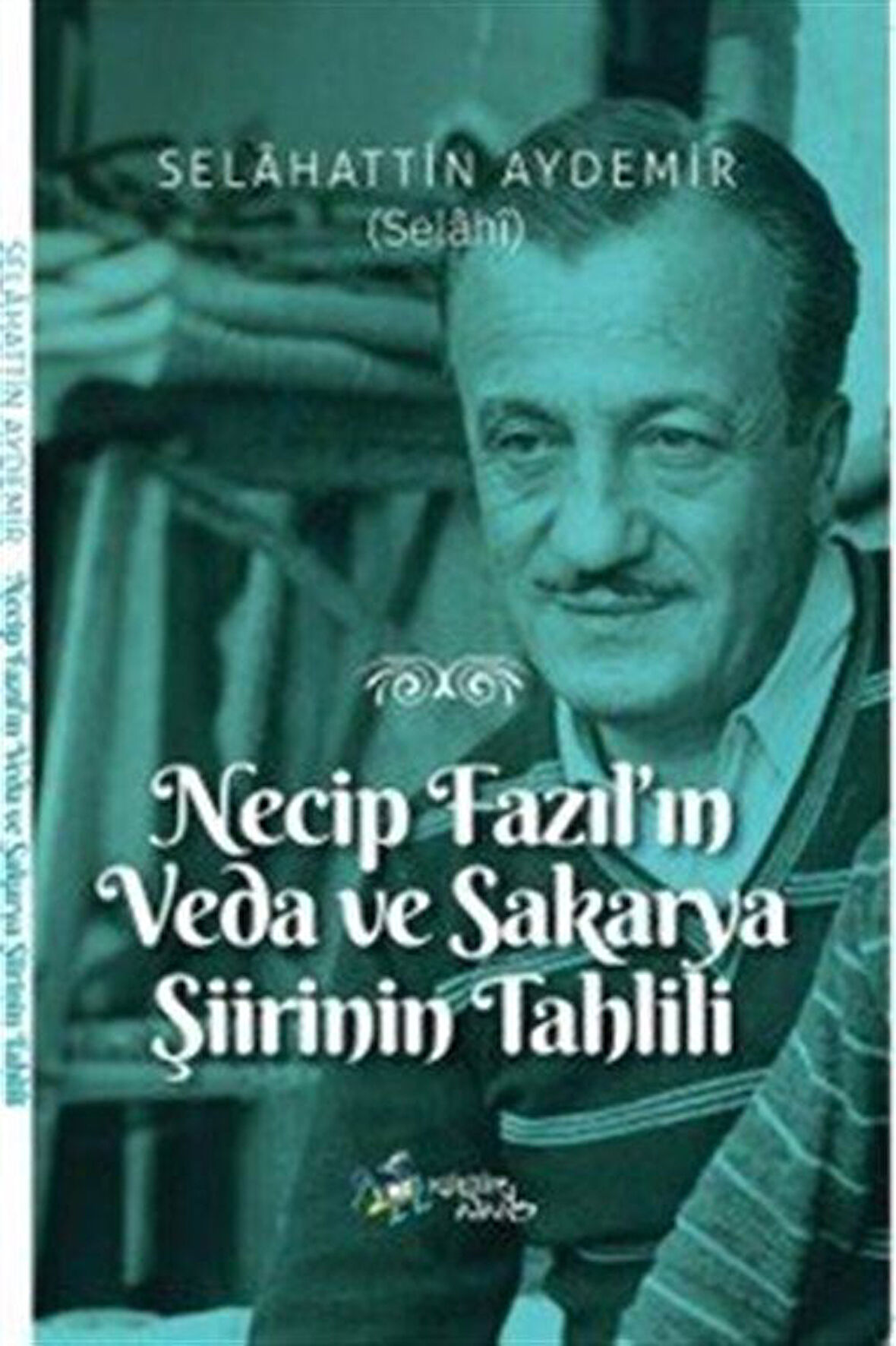 Necip Fazıl'ın Veda ve Sakarya Şiirinin Tahlili / Selahattin Aydemir