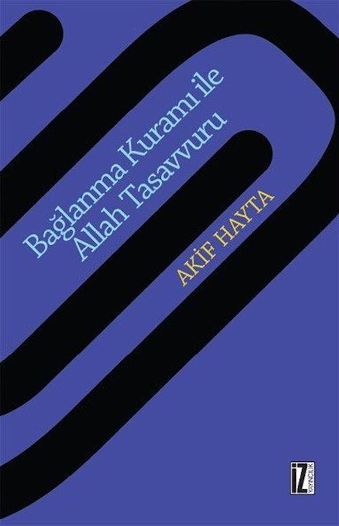 Bağlanma Kuramı İle Allah Tasavvuru / Akif Hayta