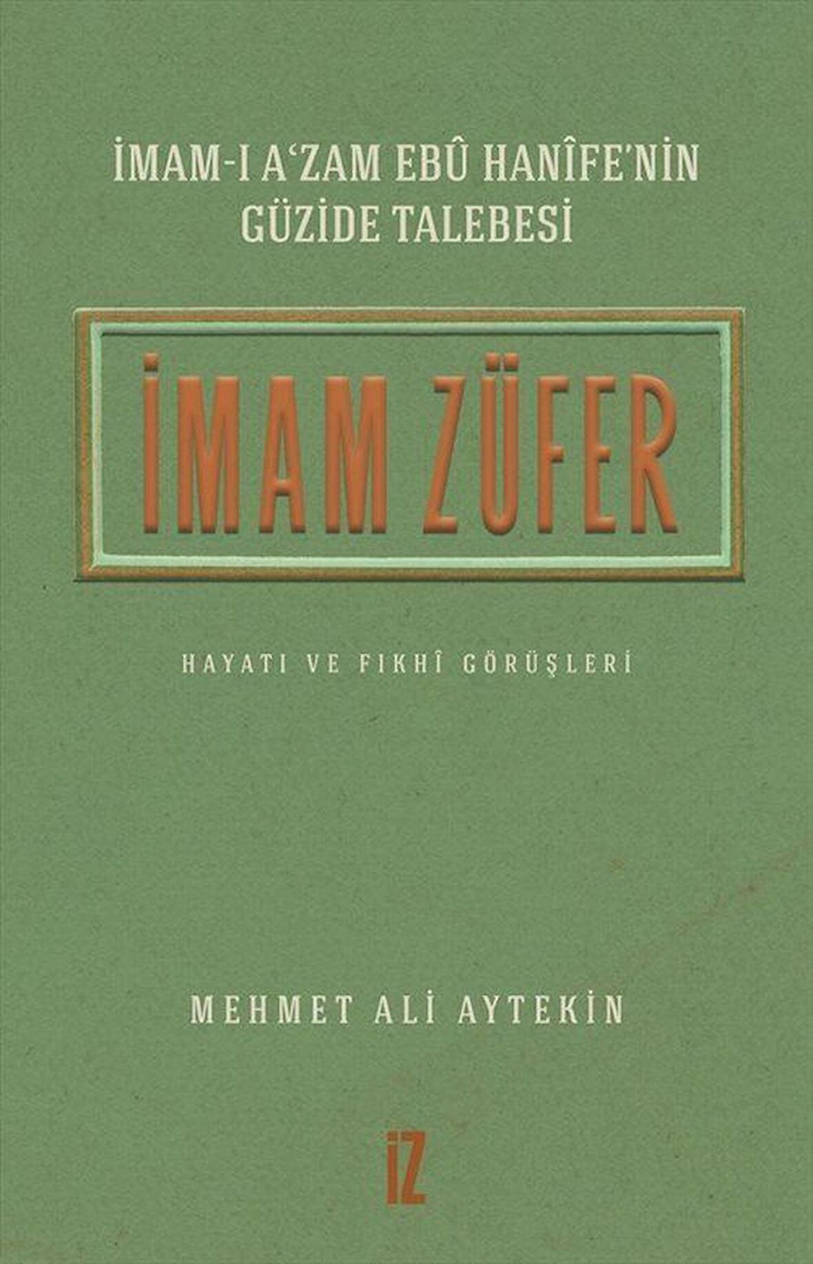 İmam Züfer - İmam-ı A’zam Ebu Hanife’nin Güzide Talebesi