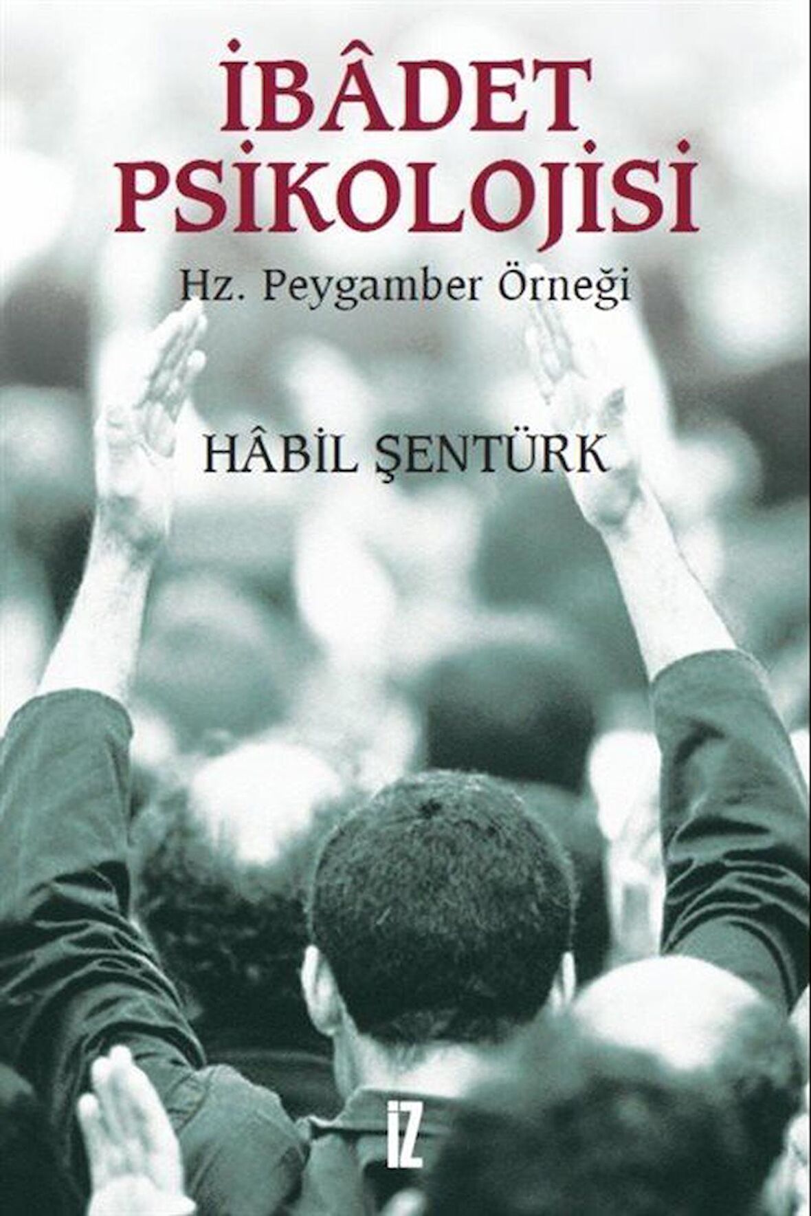 İbadet Psikolojisi & Hz. Peygamber Örneği / Habil Şentürk