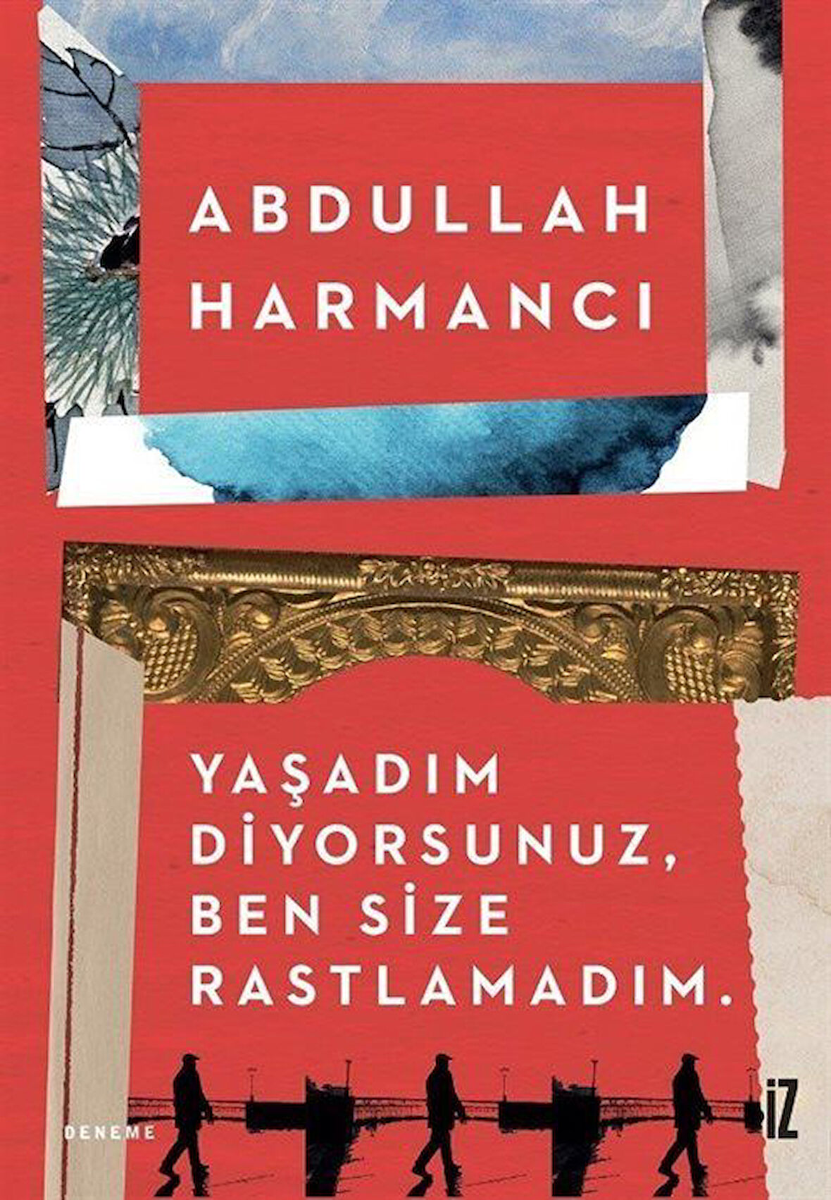 Yaşadım Diyorsunuz, Ben Size Rastlamadım. / Abdullah Harmancı