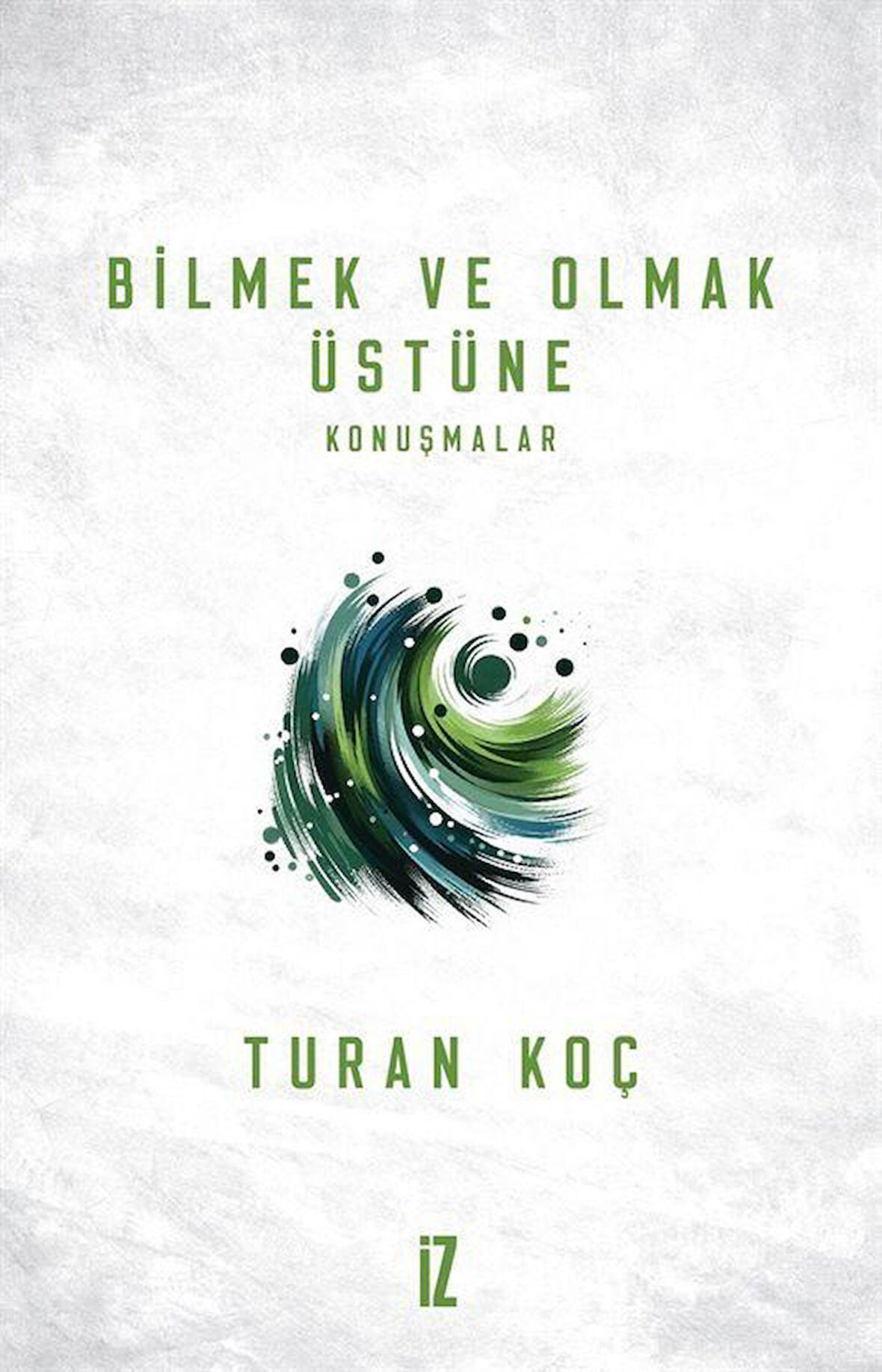 Bilmek ve Olmak Üstüne / Turan Koç