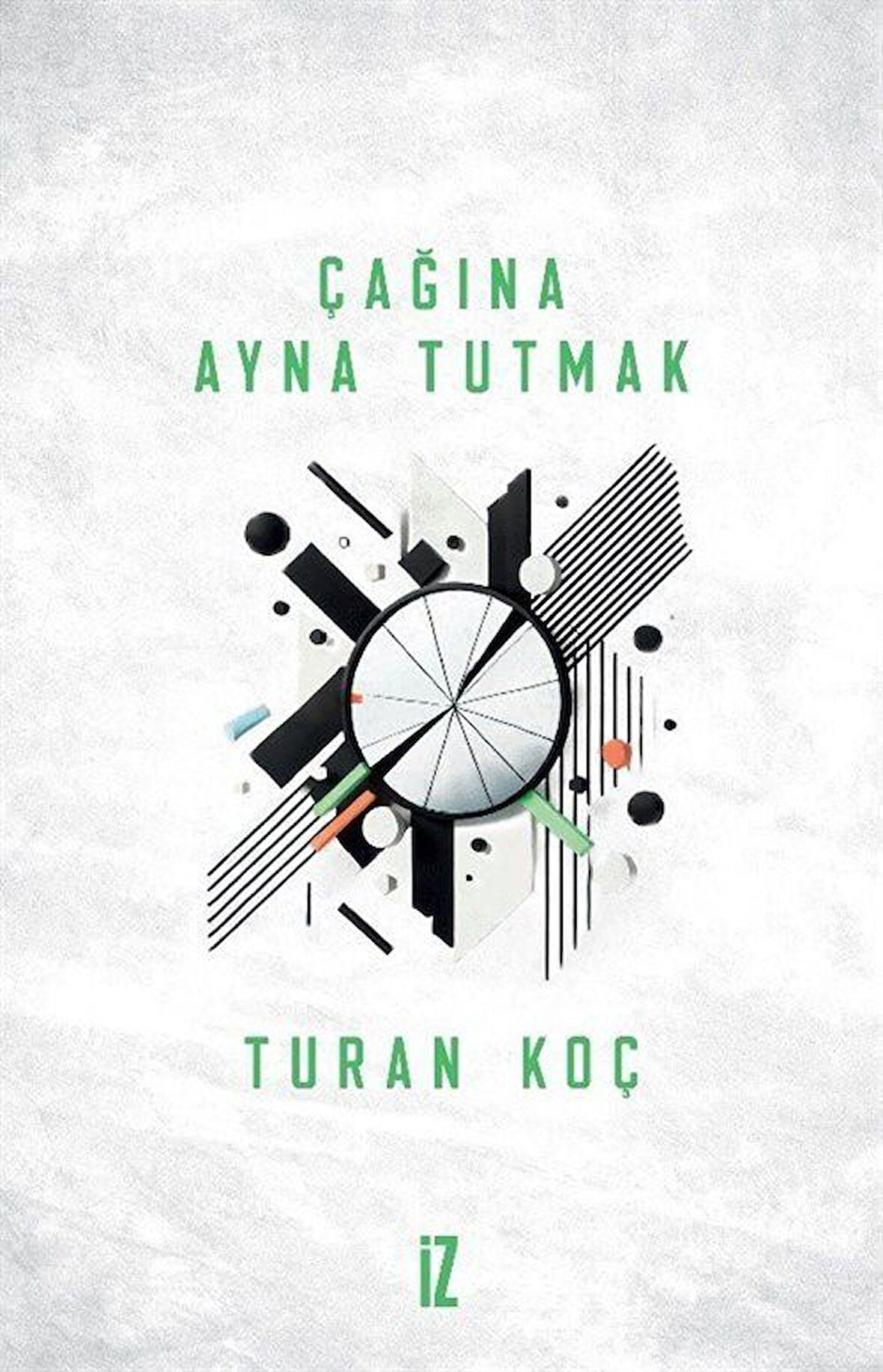 Çağına Ayna Tutmak / Turan Koç