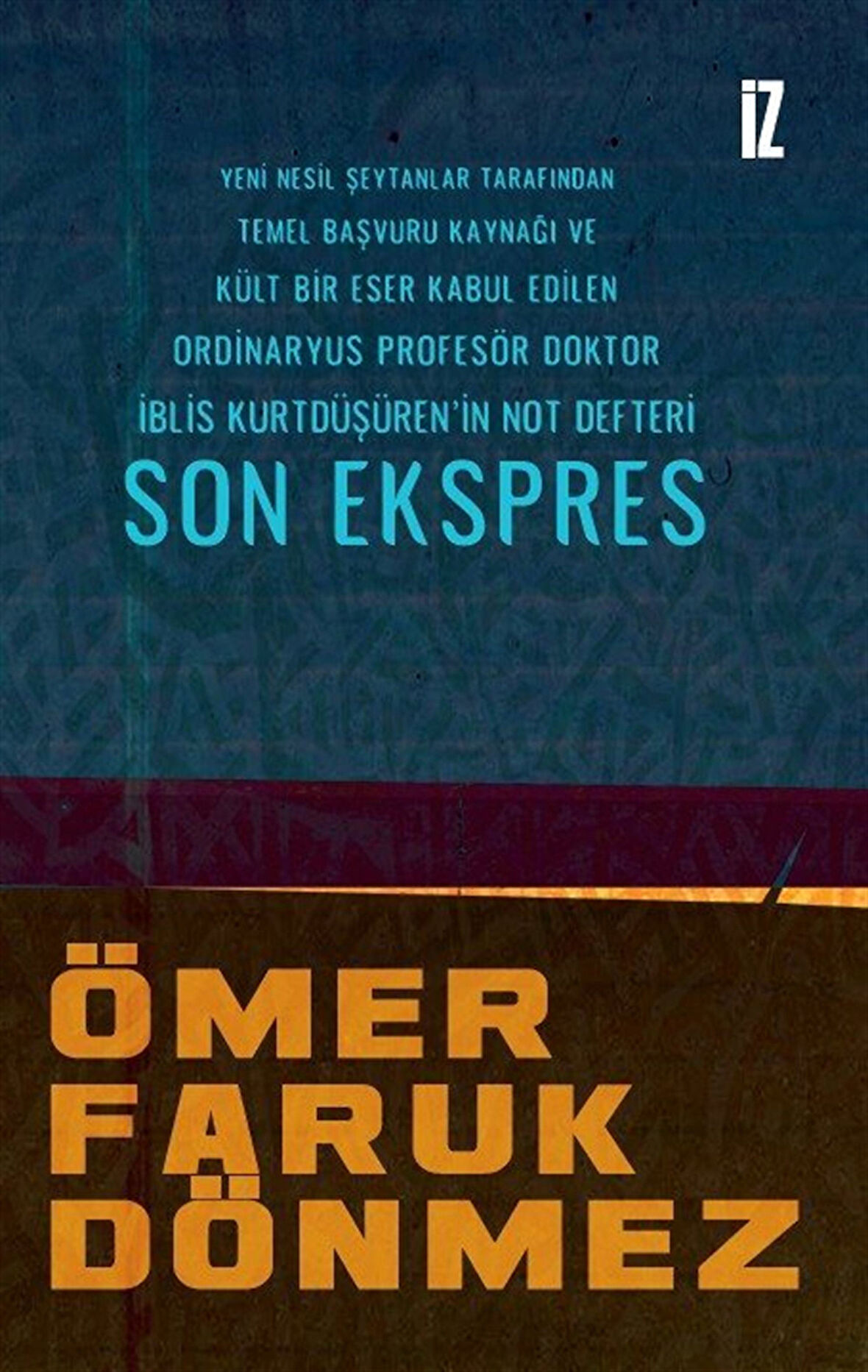 Son Ekspres & Yeni Nesil Şeytanlar Tarafından Temel Başvuru Kaynağı ve Kült Bir Eser Kabul Edilen Ordinaryus ProfesörDoktor İblis Kurtdüşüren'in Not Defteri / Ömer Faruk Dönmez