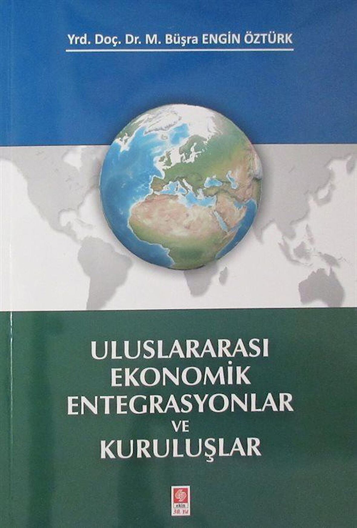 Uluslararası Ekonomik Entegrasyonlar ve Kuruluşlar / Dr. M. Büşra Engin Öztürk