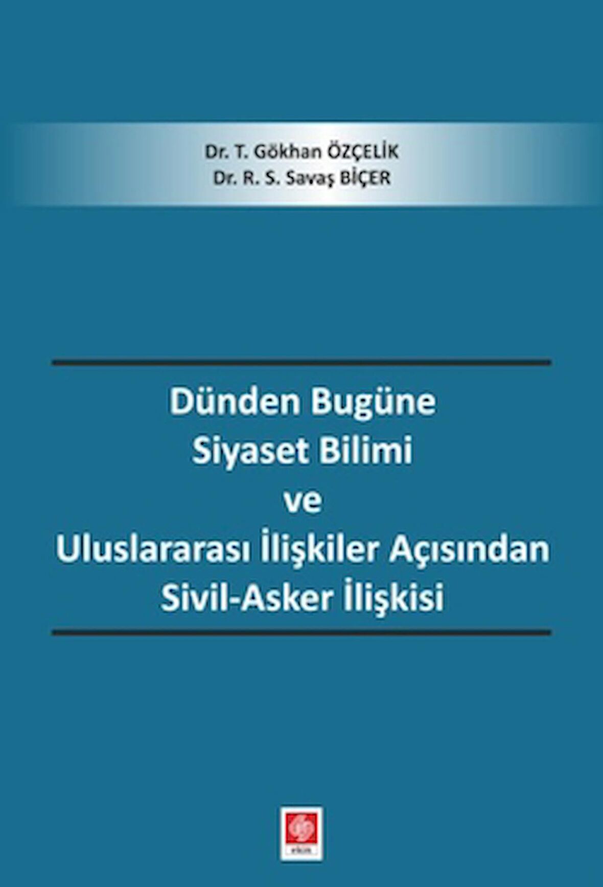 Dünden Bugüne Siyaset Bilimi ve Uluslararası İlişkiler Açısından Sivil-Asker İlişkisi