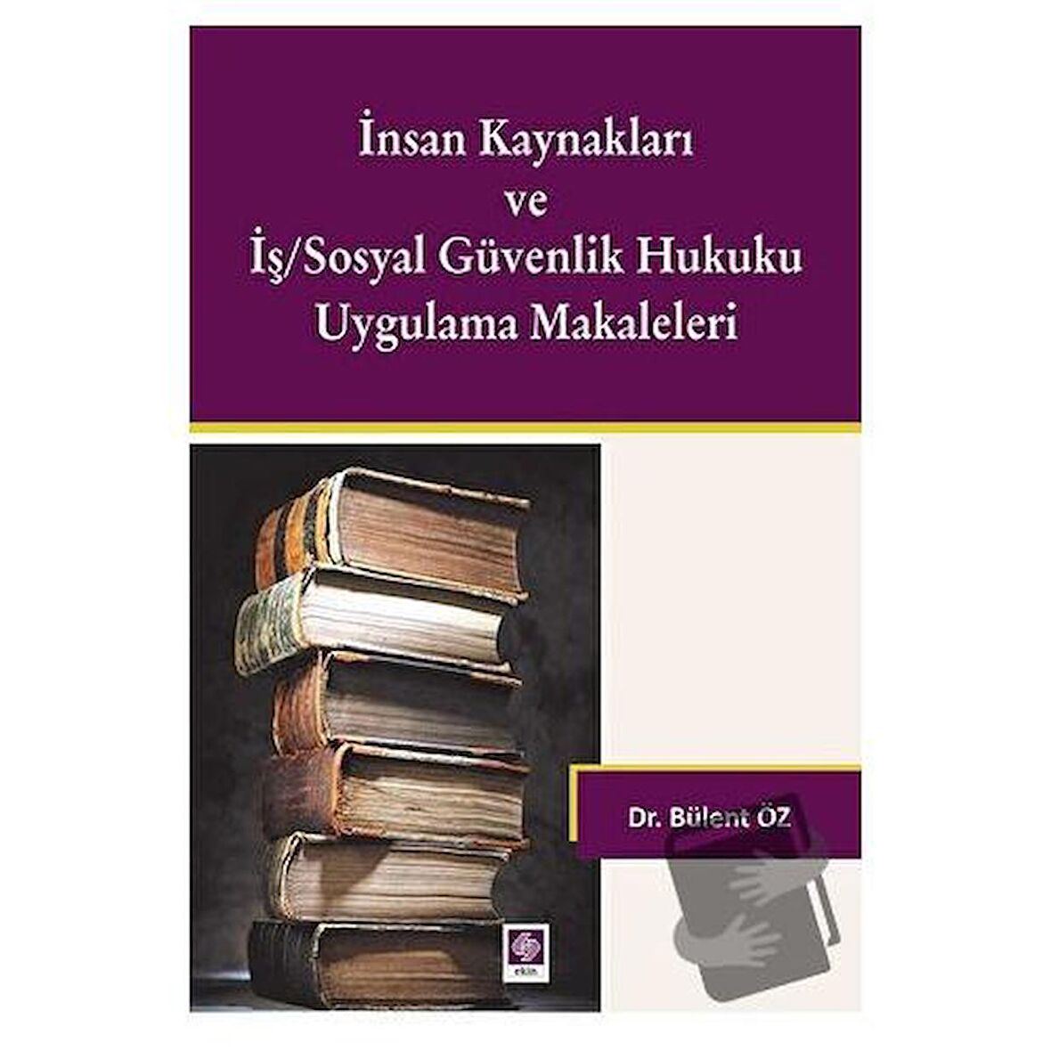 İnsan Kaynakları ve İş/Sosyal Güvenlik Hukuku Uygulamalı Makaleleri