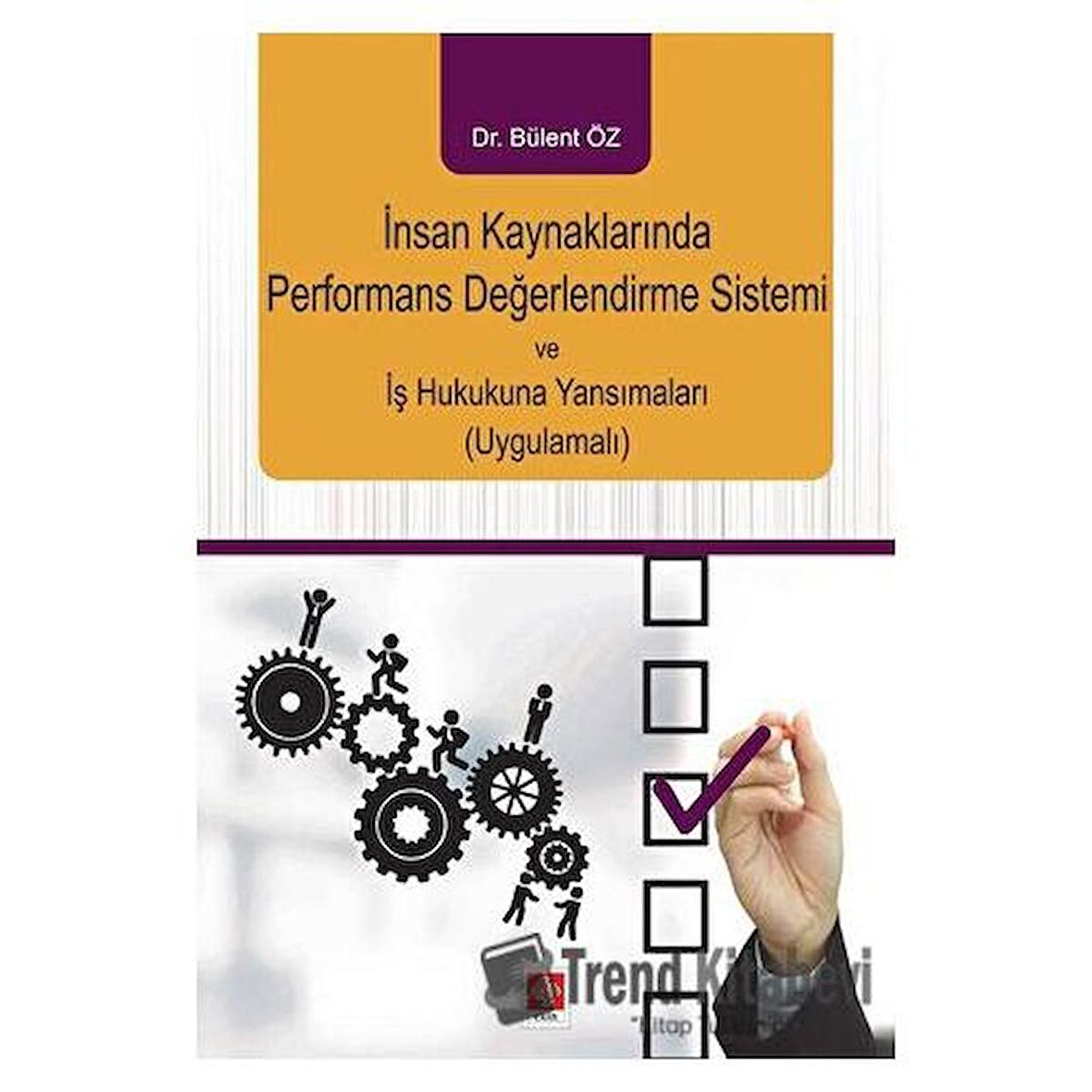 İnsan Kaynaklarında Performans Değerlendirme Sistemi ve İş Hukukuna Yansımaları (Uygulamalı)