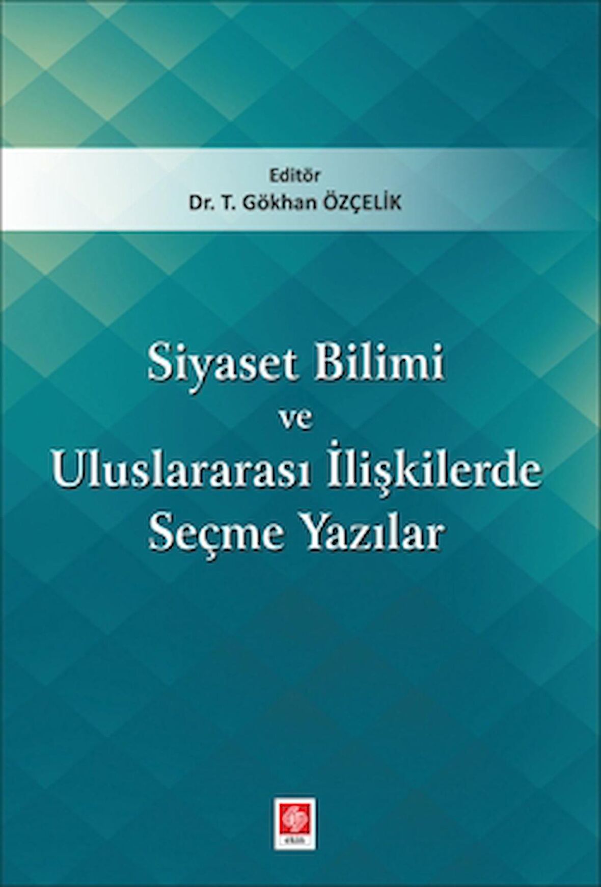 Siyaset Bilimi ve Uluslararası İlişkilerde Seçme Yazıları