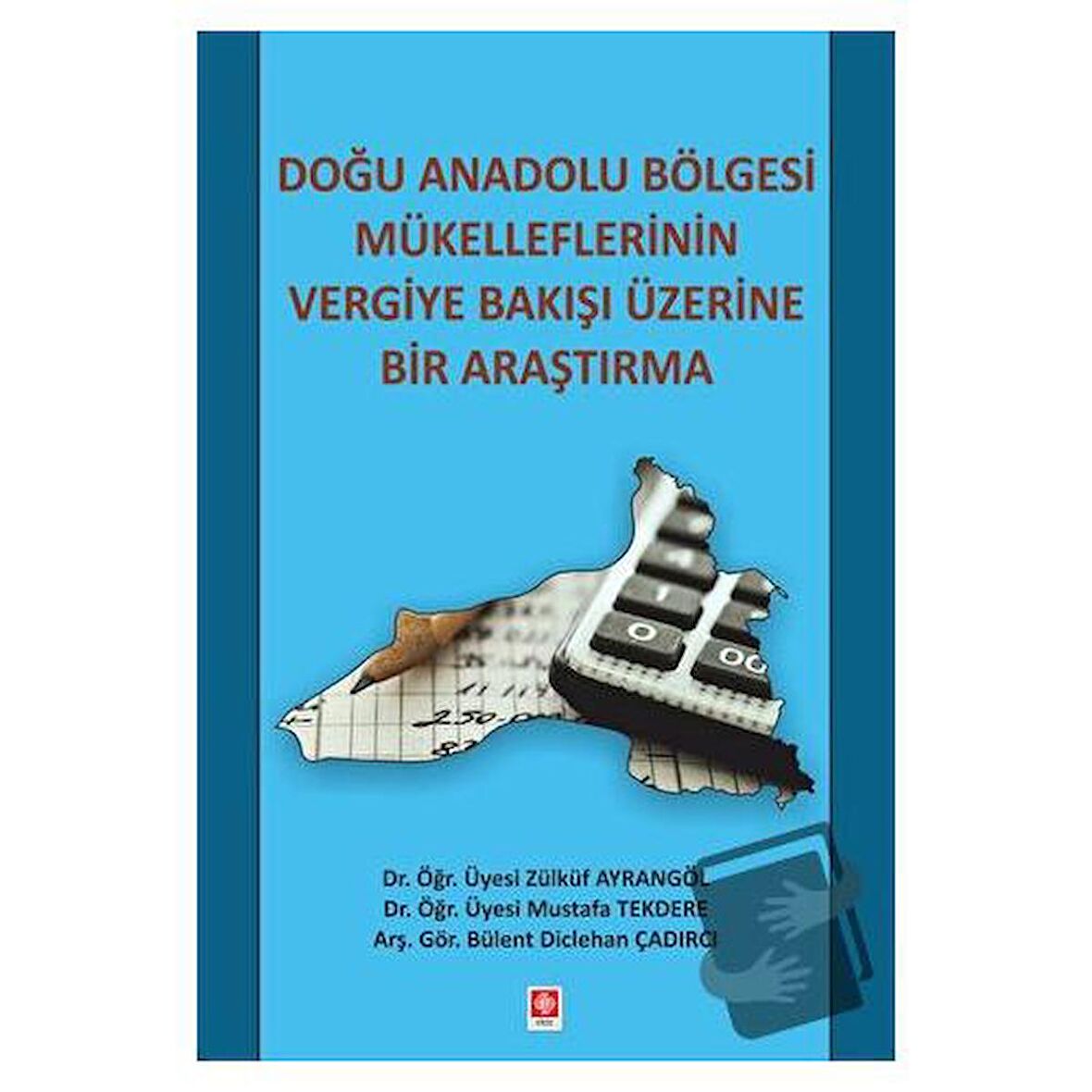 Doğu Anadolu Bölgesi Mükelleflerinin Vergiye Bakışı Üzerine Bir Araştırma