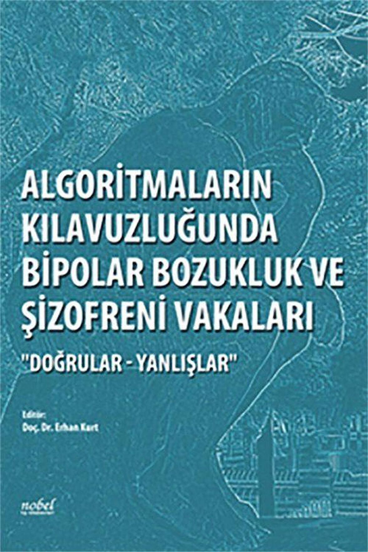 Algoritmaların Kılavuzluğunda Bipolar Bozukluk ve Şizofreni Vakaları