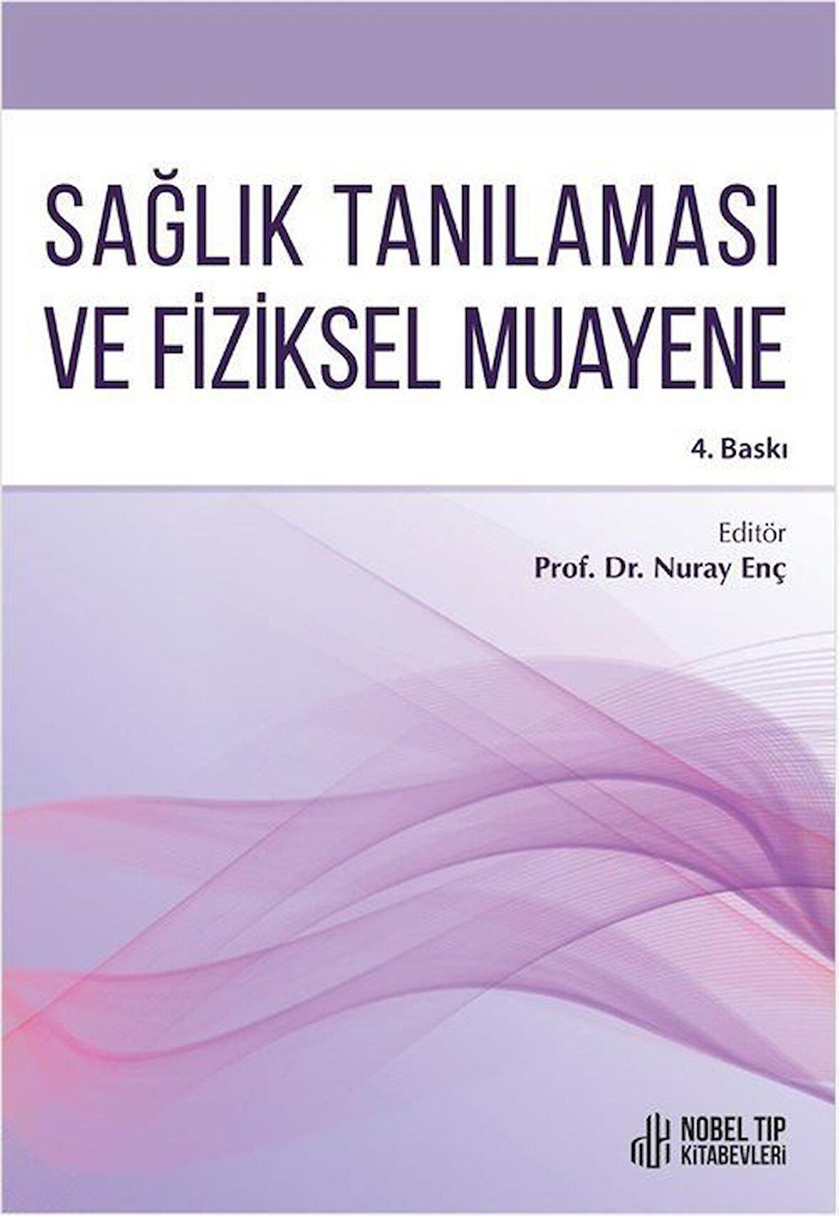 Sağlık Tanılaması ve Fiziksel Muayene 4.Baskı / Prof. Dr. Nuray Enç