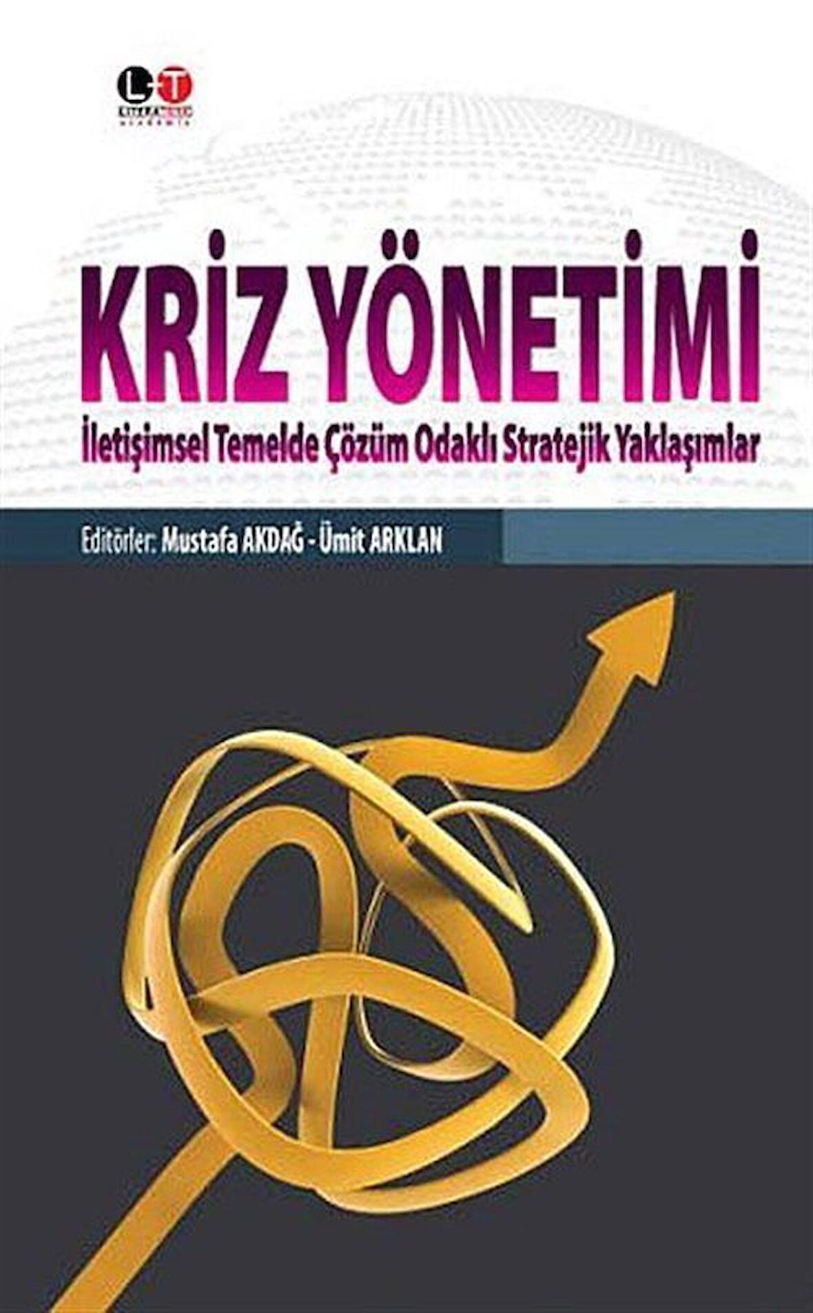 Kriz Yönetimi & İletişimsel Temelde Çözüm Odaklı Stratejik Yaklaşımlar / Mustafa Akdağ