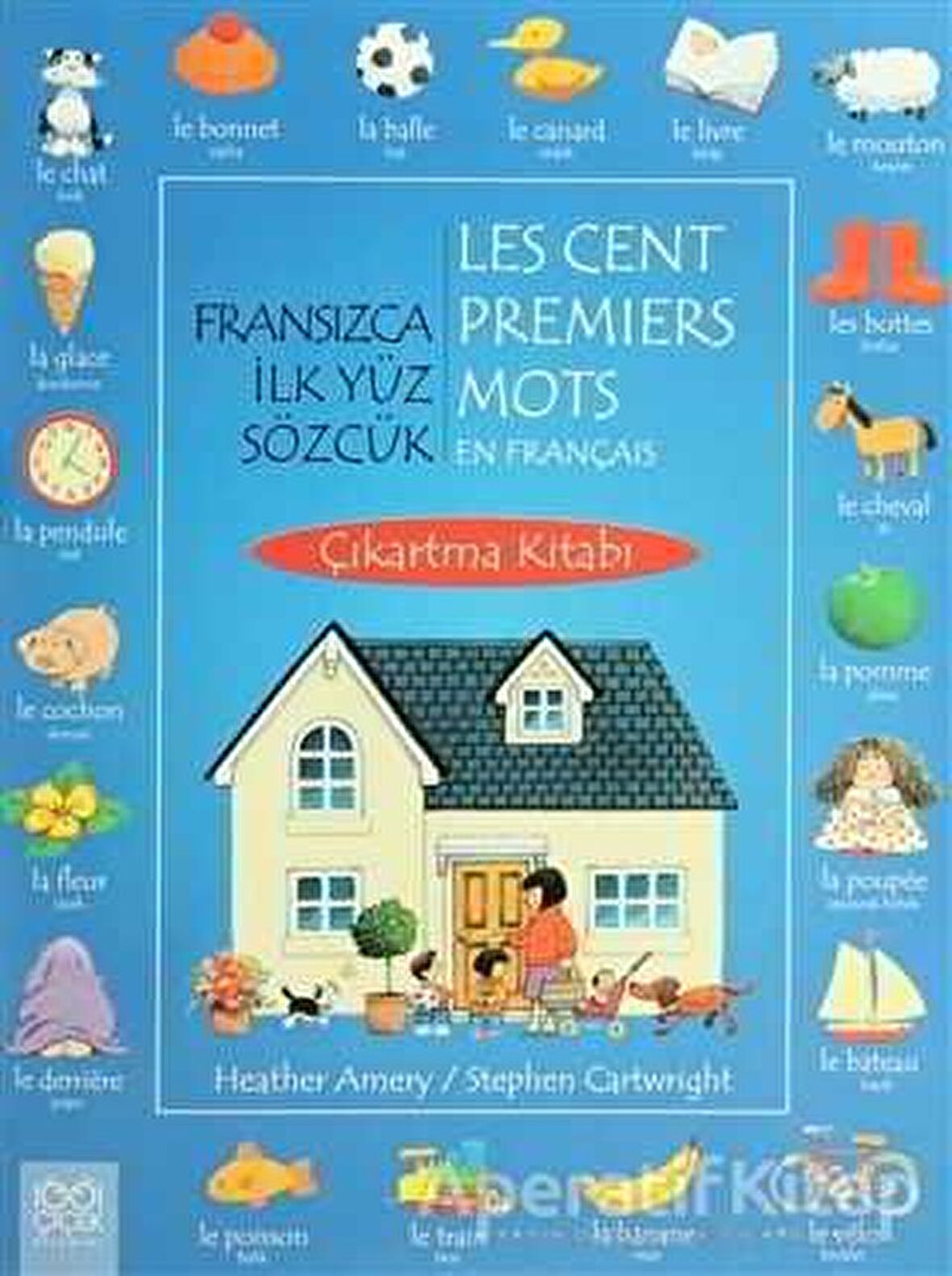 Fransızca İlk Yüz Sözcük / Les Cent Premiers Mots En Français (Çıkartma Kitabı)