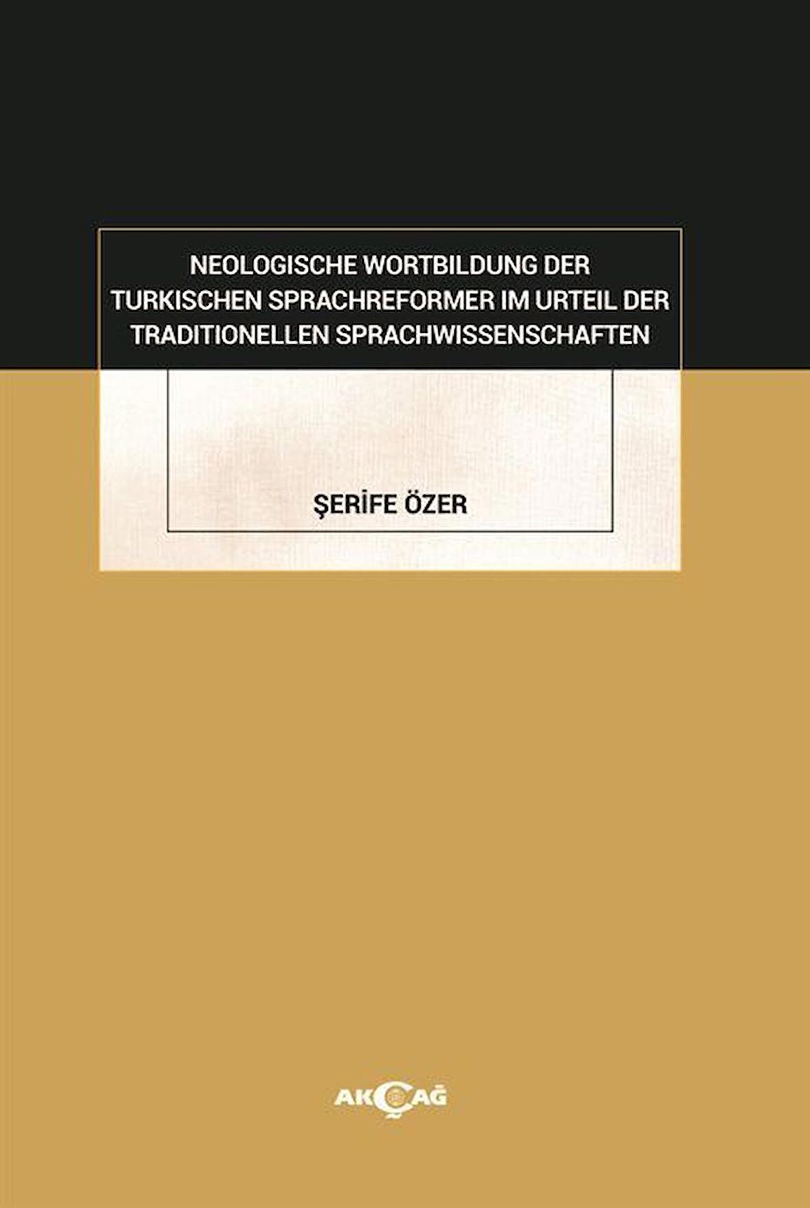 Neologısche Wortbıldung Der Türkıschen Sprachreformer Im Urteil Der Traditionellen Sprachwissenschaften / Şerife Özer