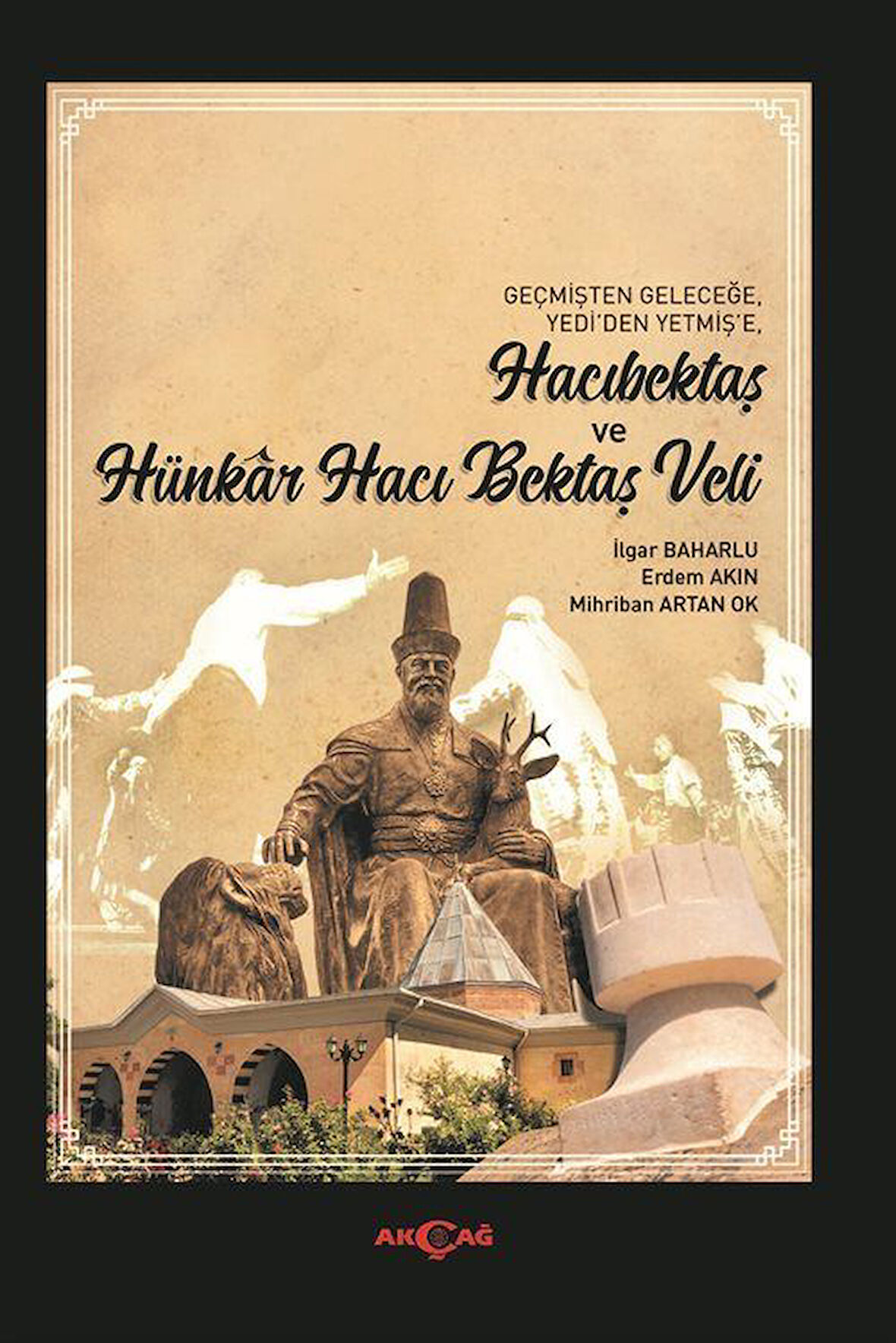 Hacıbektaş ve Hünkar Hacı Bektaş Veli / İlgar  Baharlu