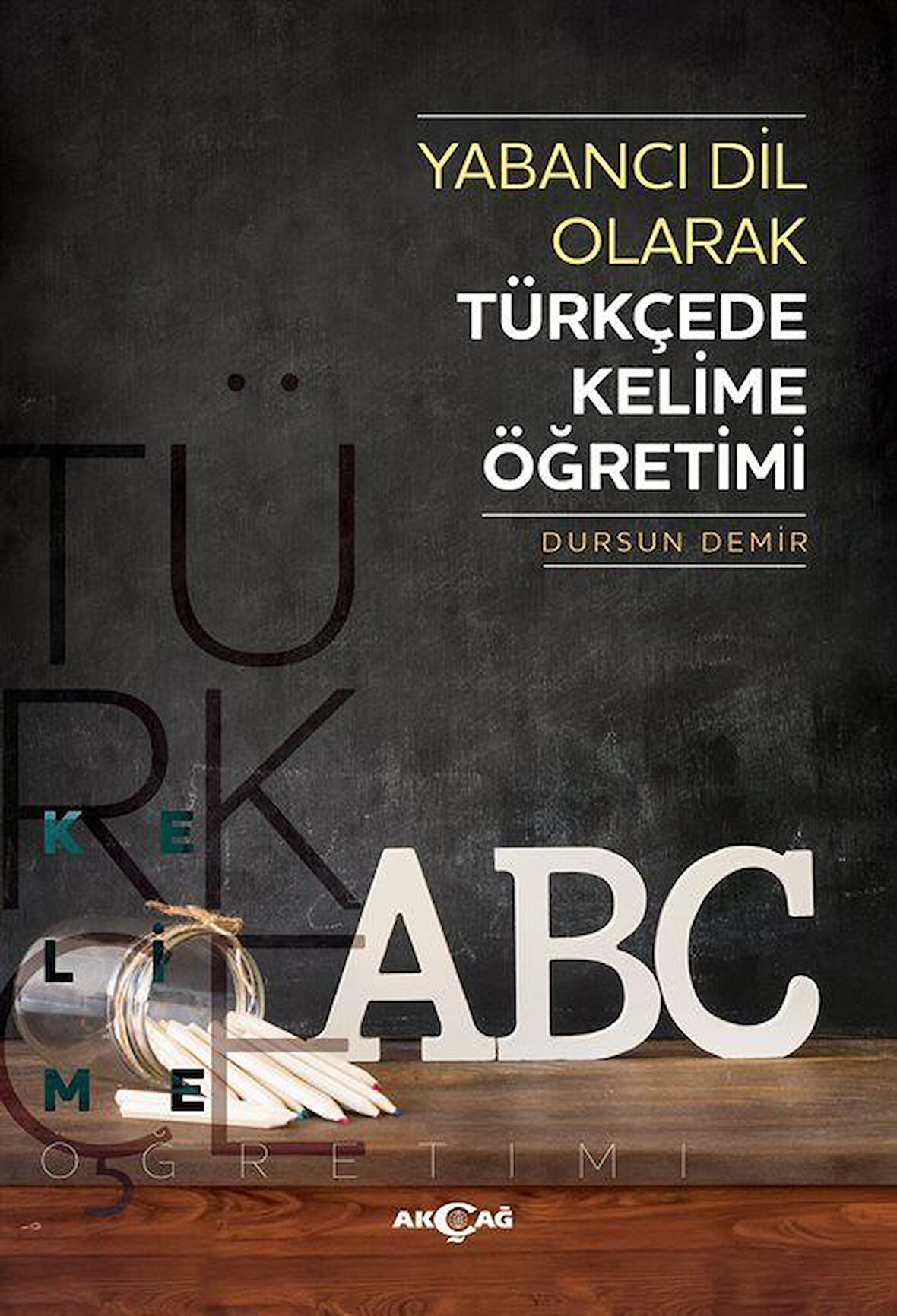 Yabancı Dil Olarak Türkçede Kelime Öğretimi / Dursun Demir