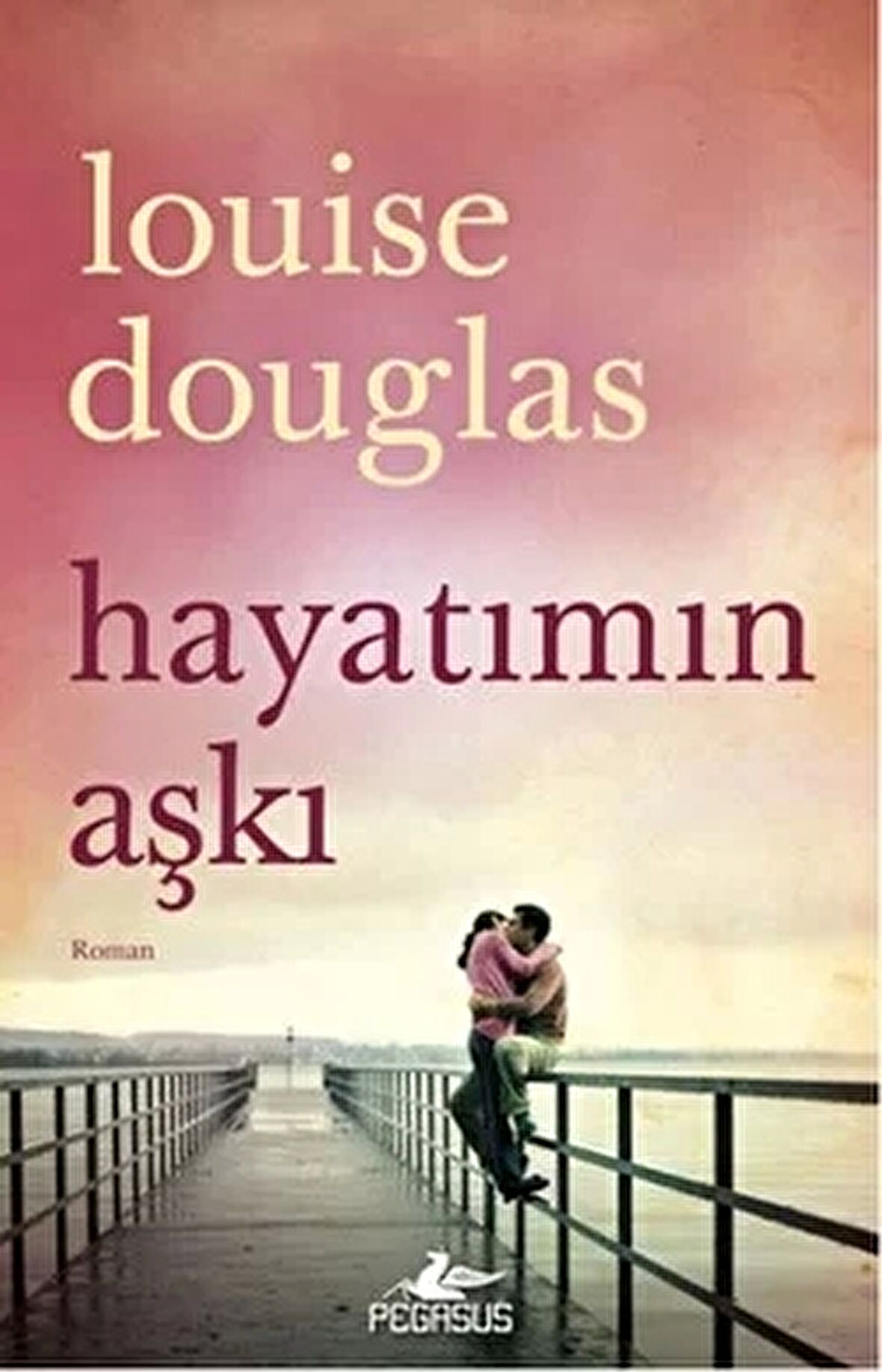 Hayatımın Aşkı - Louise Douglas