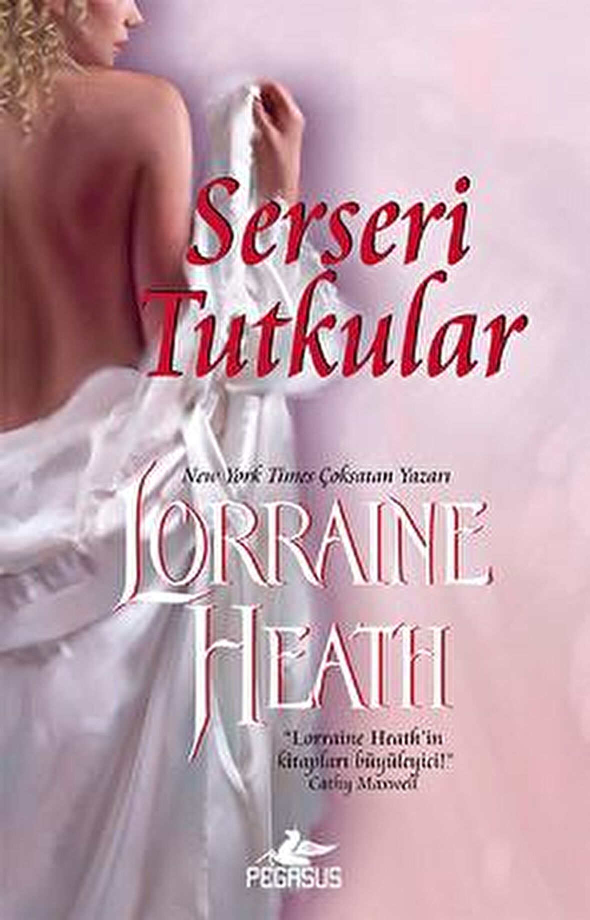 Serseri Tutkular, Lorraine Heath, Pegasus Yayınları, Serseri Tutkular Kitabı, 336 Sayfa