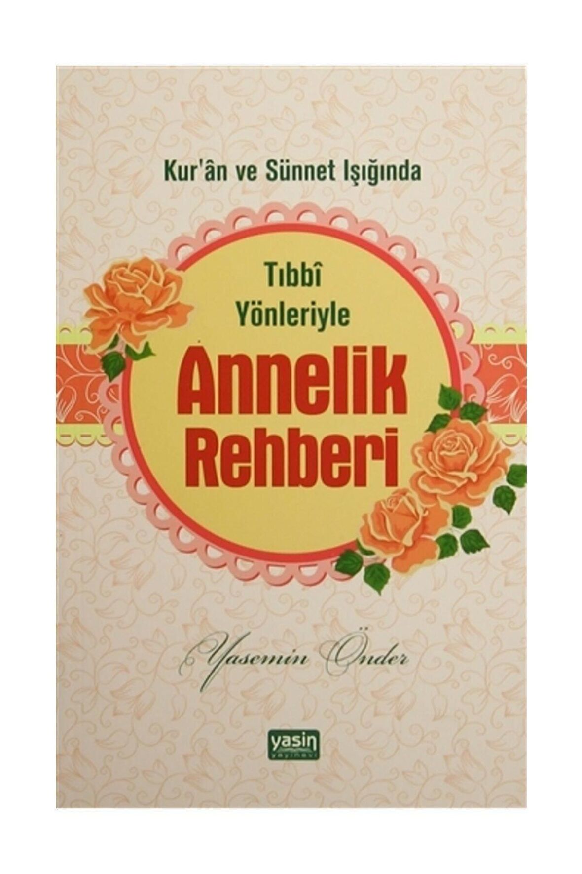 Tıbbi Yönleriyle Annelik Rehberi - Yasemin Önder