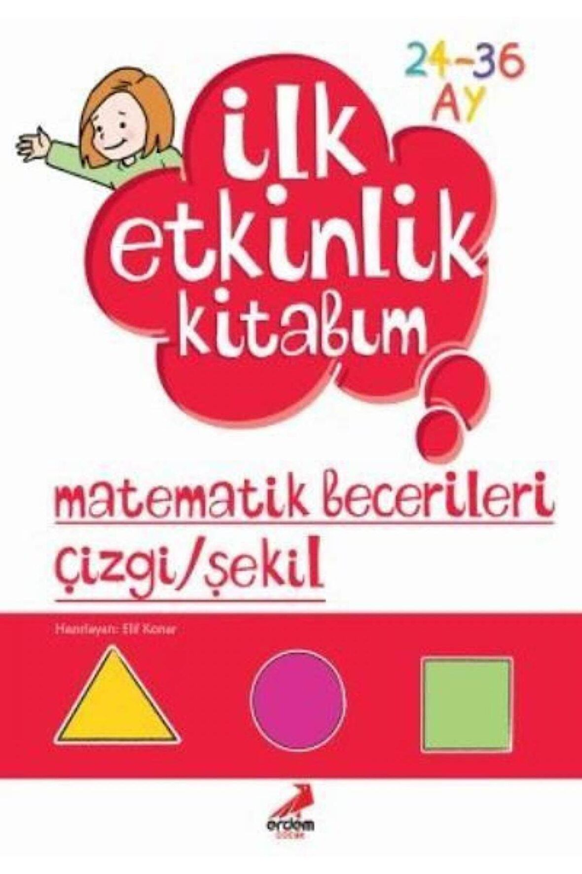 İlk Etkinlik Kitabım: Matematik Becerileri Çizgi - Şekil