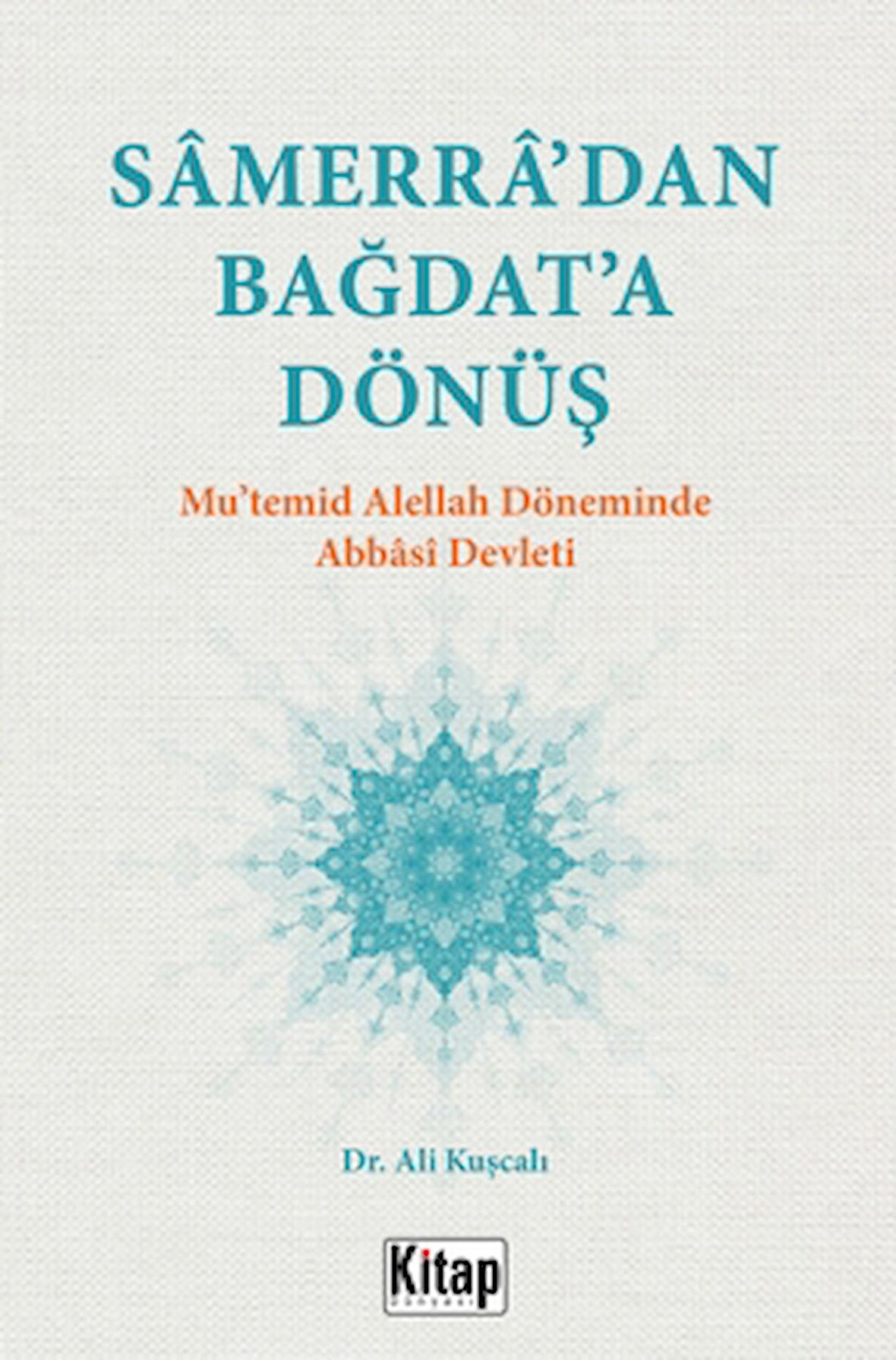 Samerra’dan Bağdat’a Dönüş (Mu’temid Alellah’ın Döneminde Abbasi Devleti)