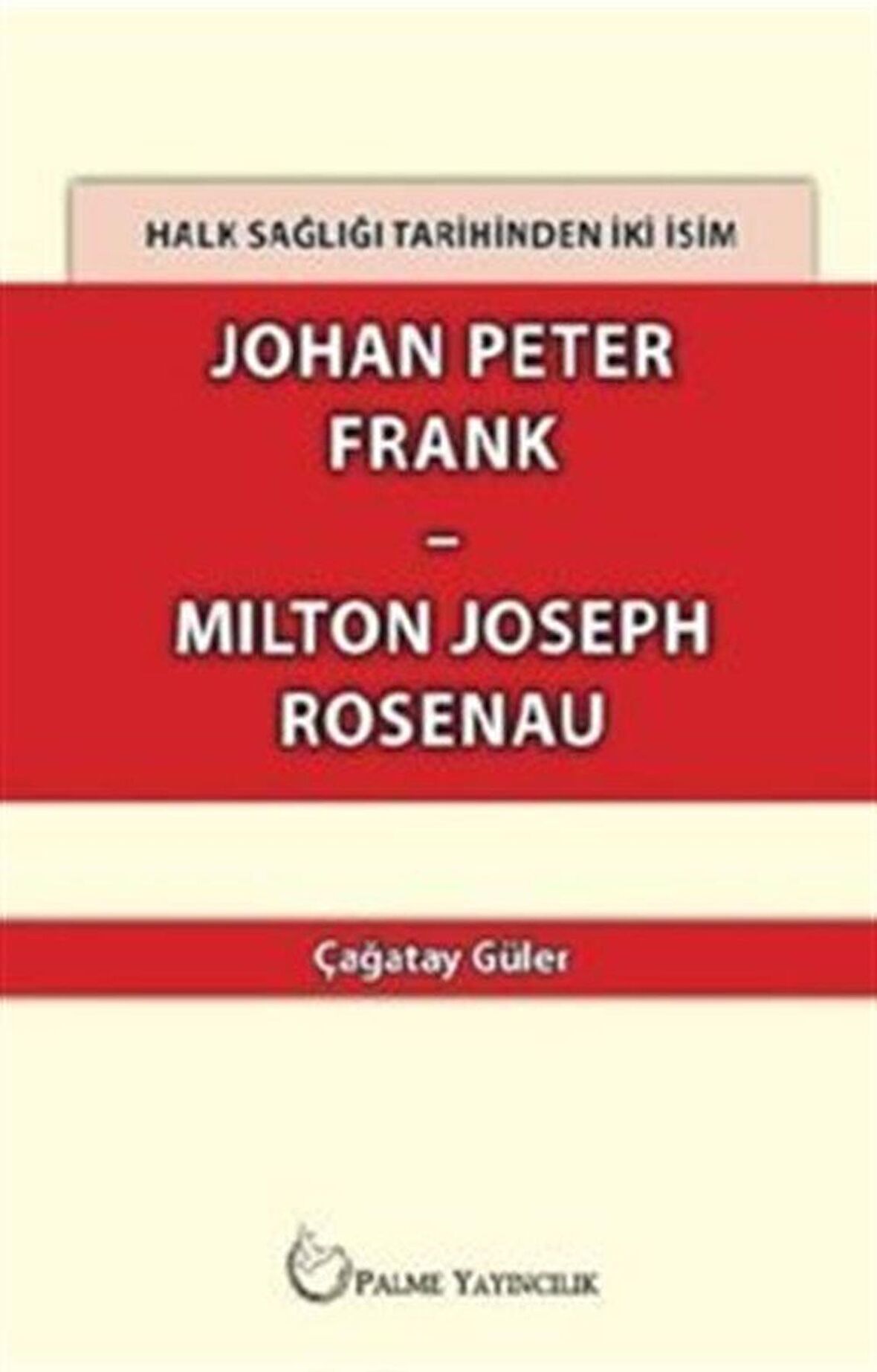 Halk Sağlığı Tarihinden İki İsim Johan Peter Frank-Milton Joseph Rosenau