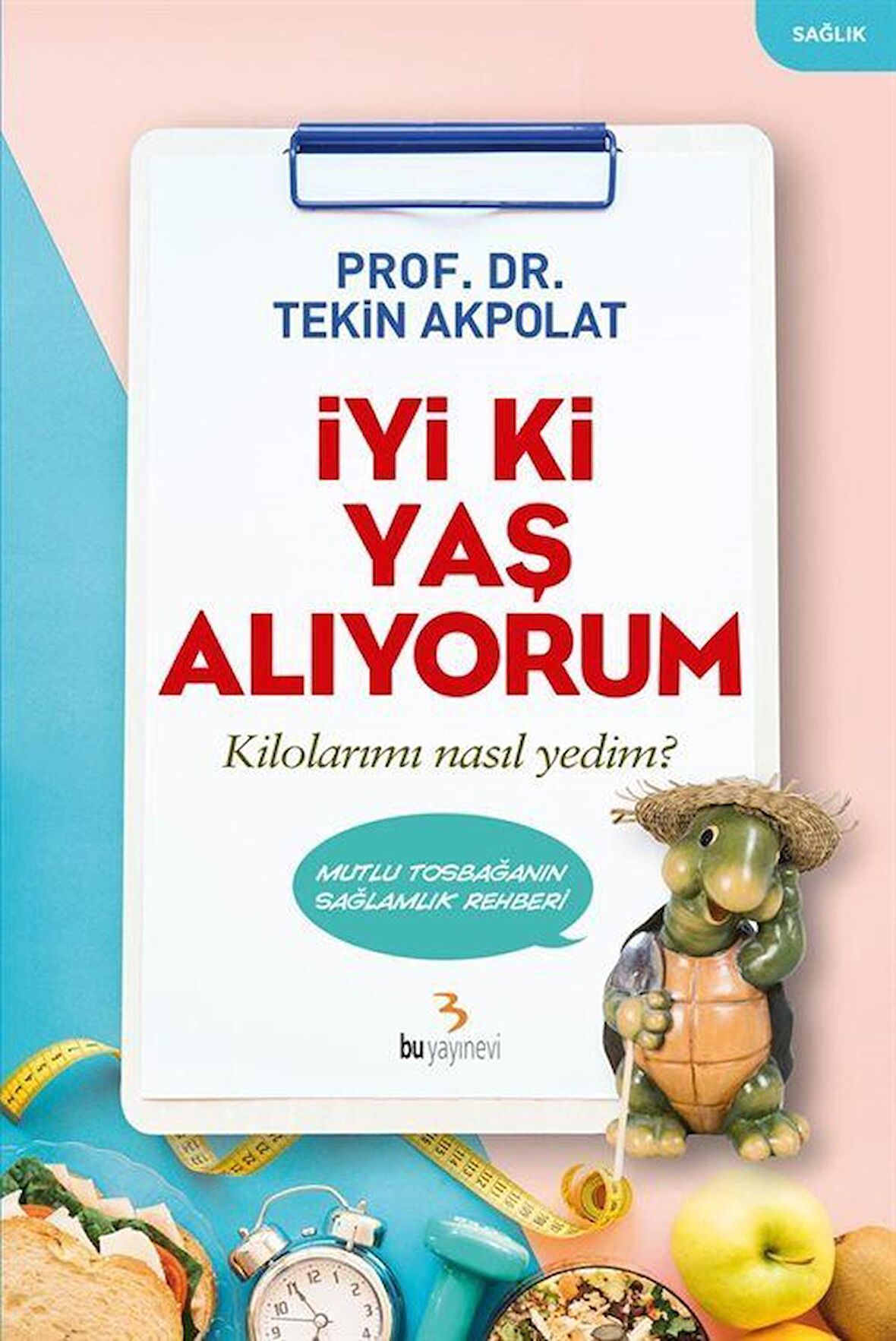 İyi ki Yaş Alıyorum / Prof. Dr. Tekin Akpolat