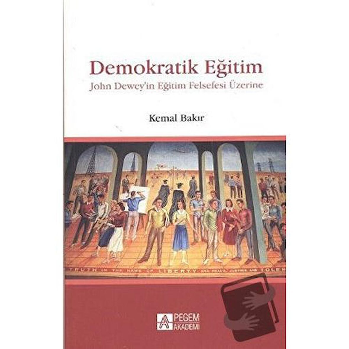 Demokratik Eğitim - John Dewey’in Eğitim Felsefesi Üzerine