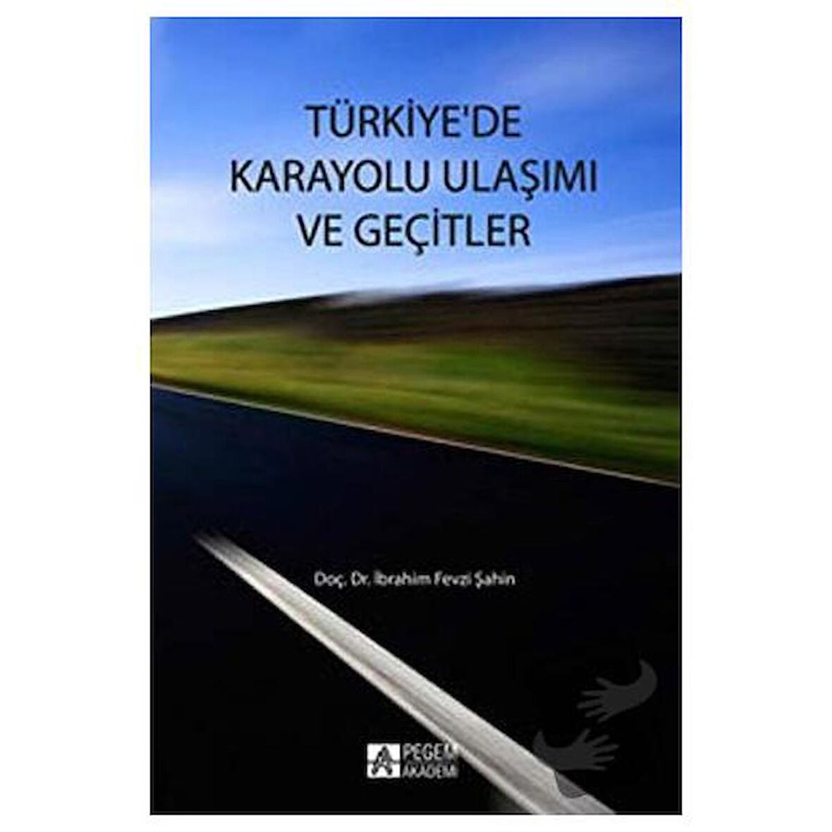 Türkiye'de Karayolları Ulaşımı ve Geçitler / Pegem Akademi Yayıncılık / İbrahim