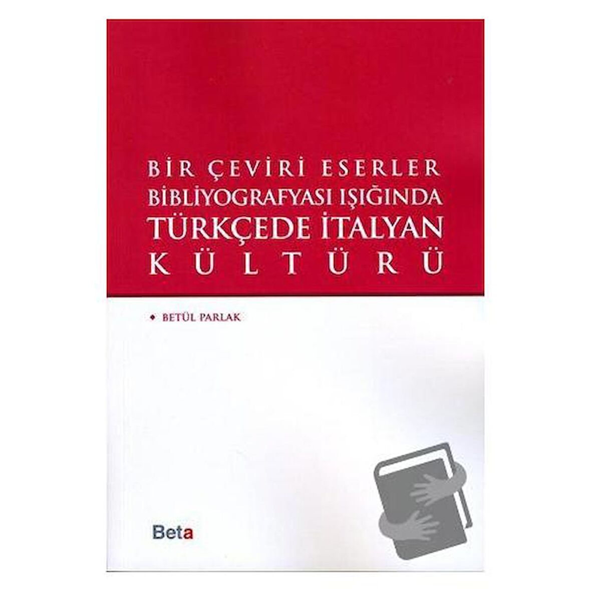 Bir Çeviri Eserler Bibliyografyası Işığında Türkçede italyan Kültürü