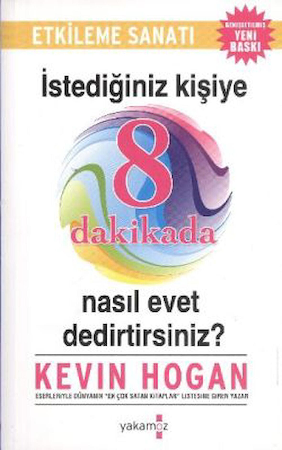 Etkileme Sanatı - İstediğiniz Kişiye 8 Dakikada Nasıl Evet Dedirtirsiniz?