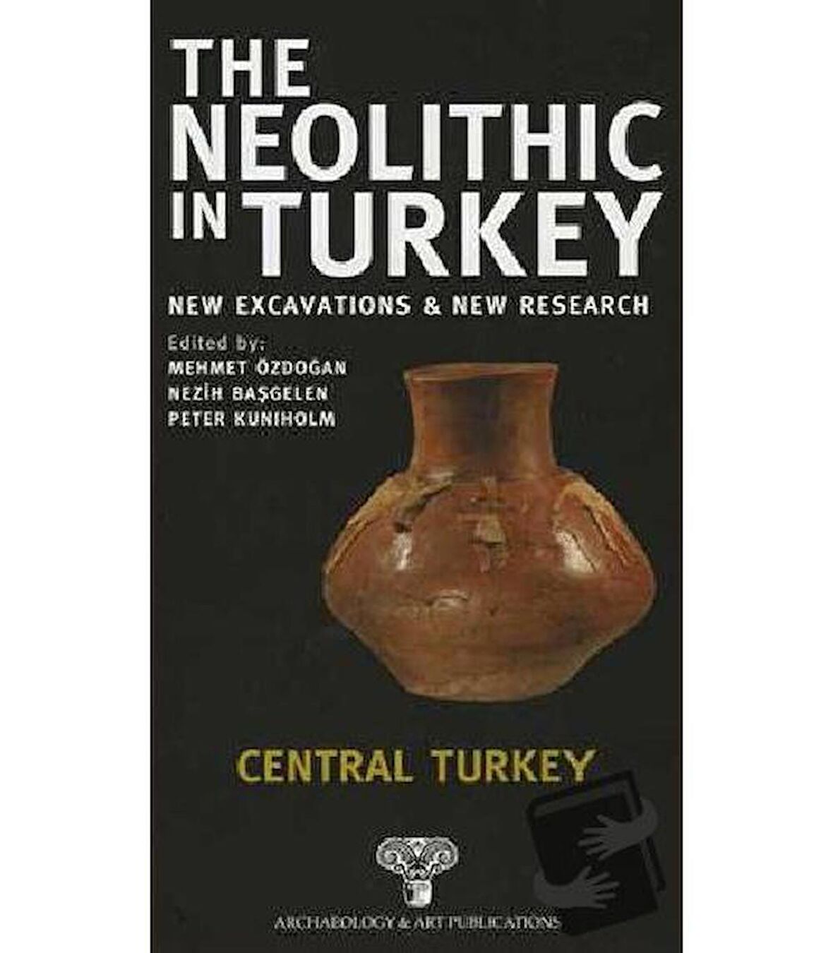 The Neolithic in Turkey - Central Turkey / Volume 3