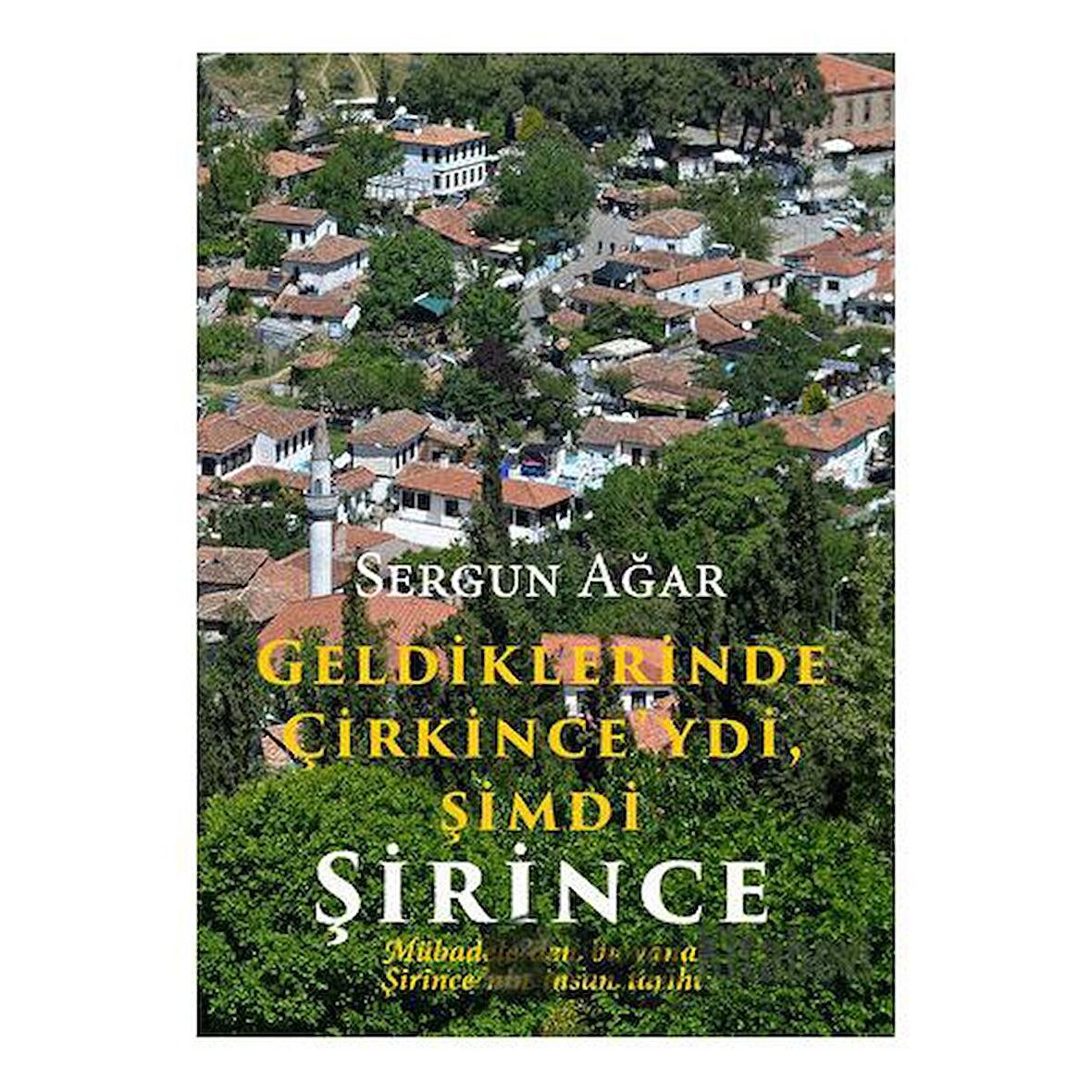 Geldiklerinde Çirkince'ydi, Şimdi Şirince Mübadeleden bu yana Şirince'nin İnsan Tarihi