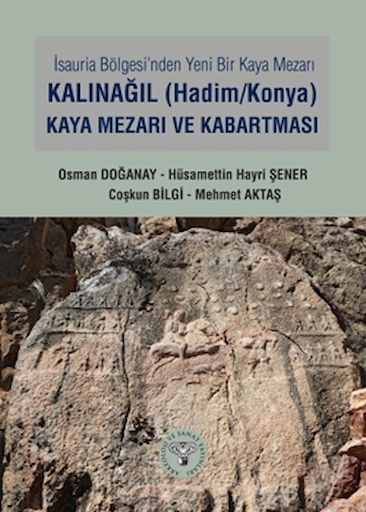 İsauria Bölgesinde Yeni Bir Kaya Mezarı - Kalınağıl (Hadim/Konya) Kaya Mezarı ve Kabartması