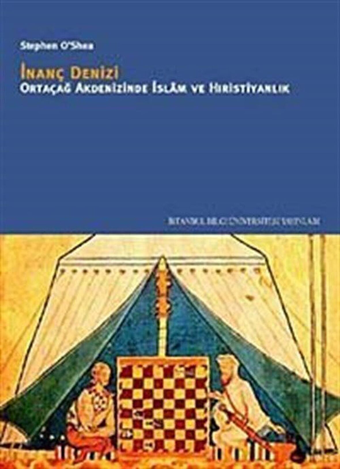 İnanç Denizi & Ortaçağ Akdenizinde İslam ve Hıristiyanlık / Stephen O'Shea