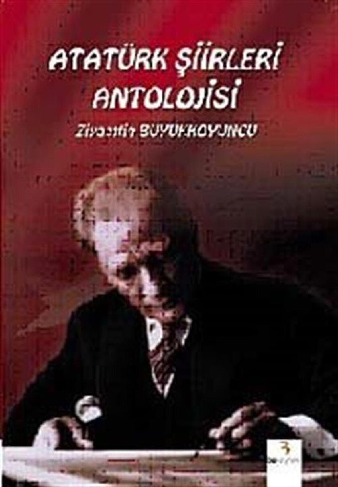 Atatürk Şiirleri Antolojisi / Ziyaettin Büyükkoyuncu