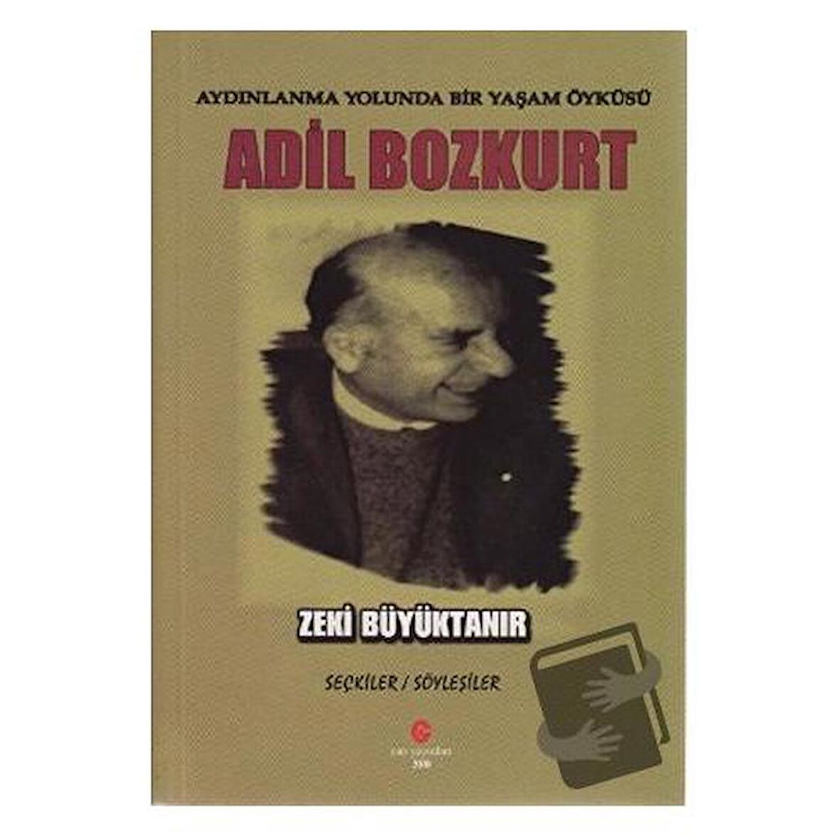 Aydınlanma Yolunda Bir Yaşam Öyküsü : Adil Bozkurt