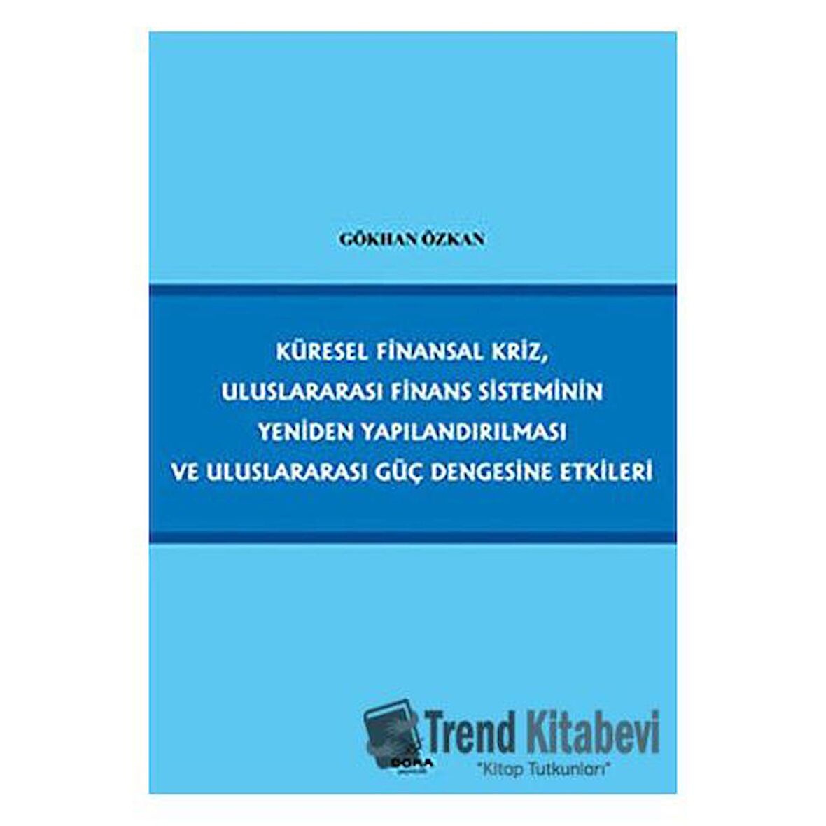 Küresel Finansal Kriz, Uluslararası Finans Sisteminin Yeniden Yapılandırılması ve Uluslararası Güç Dengesine Etkileri