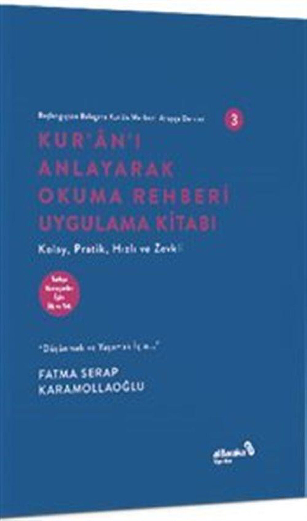 Kur'an'ı Anlayarak Okuma Rehberi Uygulama Kıtabı / Başlangıçtan Belagata Kur'an Merkezli Arapça Dersleri 3 / Fatma Serap Karamollaoğlu